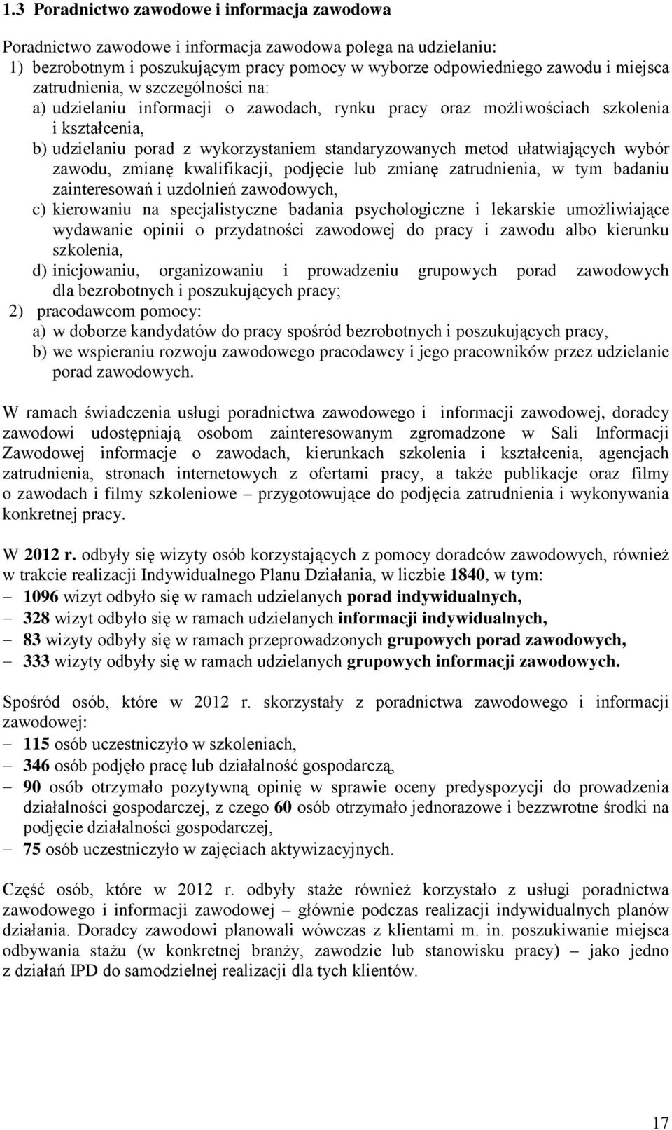 ułatwiających wybór zawodu, zmianę kwalifikacji, podjęcie lub zmianę zatrudnienia, w tym badaniu zainteresowań i uzdolnień zawodowych, c) kierowaniu na specjalistyczne badania psychologiczne i