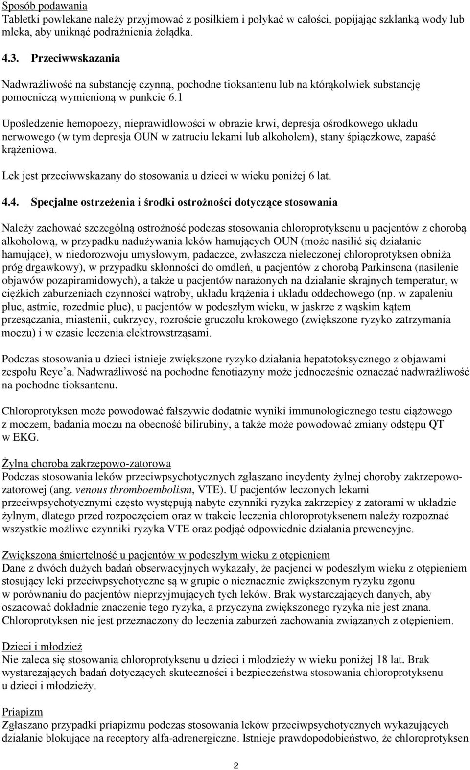 1 Upośledzenie hemopoezy, nieprawidłowości w obrazie krwi, depresja ośrodkowego układu nerwowego (w tym depresja OUN w zatruciu lekami lub alkoholem), stany śpiączkowe, zapaść krążeniowa.