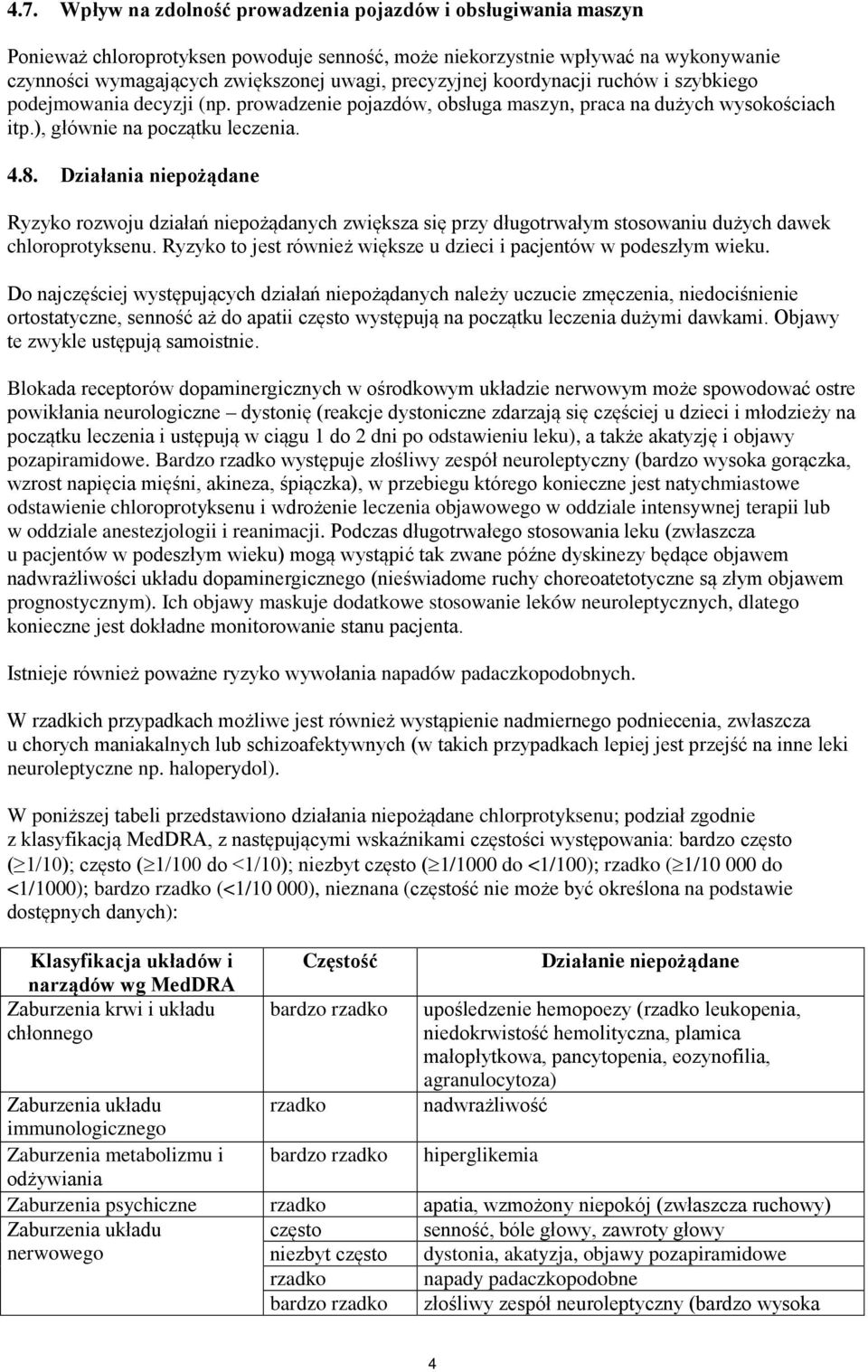 Działania niepożądane Ryzyko rozwoju działań niepożądanych zwiększa się przy długotrwałym stosowaniu dużych dawek chloroprotyksenu.