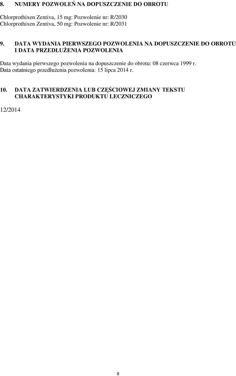 DATA WYDANIA PIERWSZEGO POZWOLENIA NA DOPUSZCZENIE DO OBROTU I DATA PRZEDŁUŻENIA POZWOLENIA Data wydania pierwszego