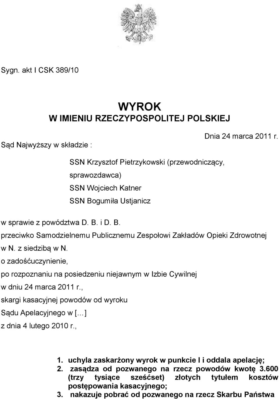 z siedzibą w N. o zadośćuczynienie, po rozpoznaniu na posiedzeniu niejawnym w Izbie Cywilnej w dniu 24 marca 2011 r.