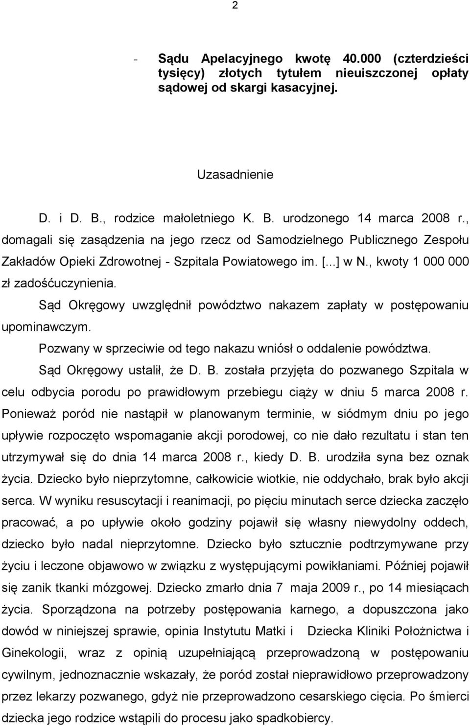 Sąd Okręgowy uwzględnił powództwo nakazem zapłaty w postępowaniu upominawczym. Pozwany w sprzeciwie od tego nakazu wniósł o oddalenie powództwa. Sąd Okręgowy ustalił, że D. B.