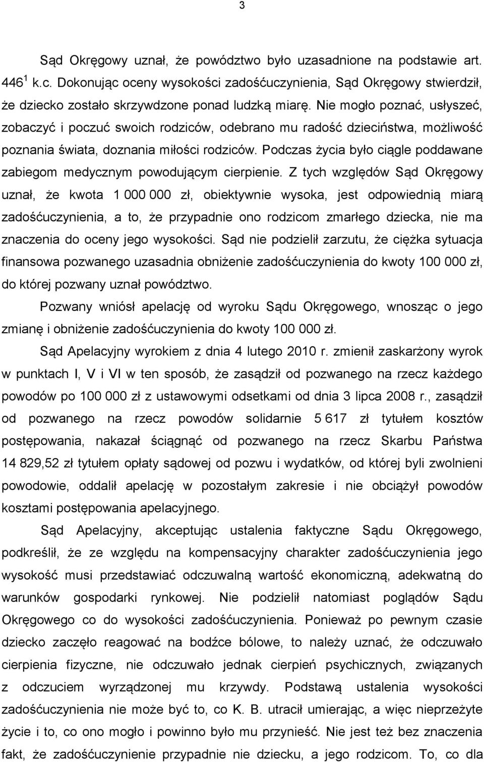Podczas życia było ciągle poddawane zabiegom medycznym powodującym cierpienie.