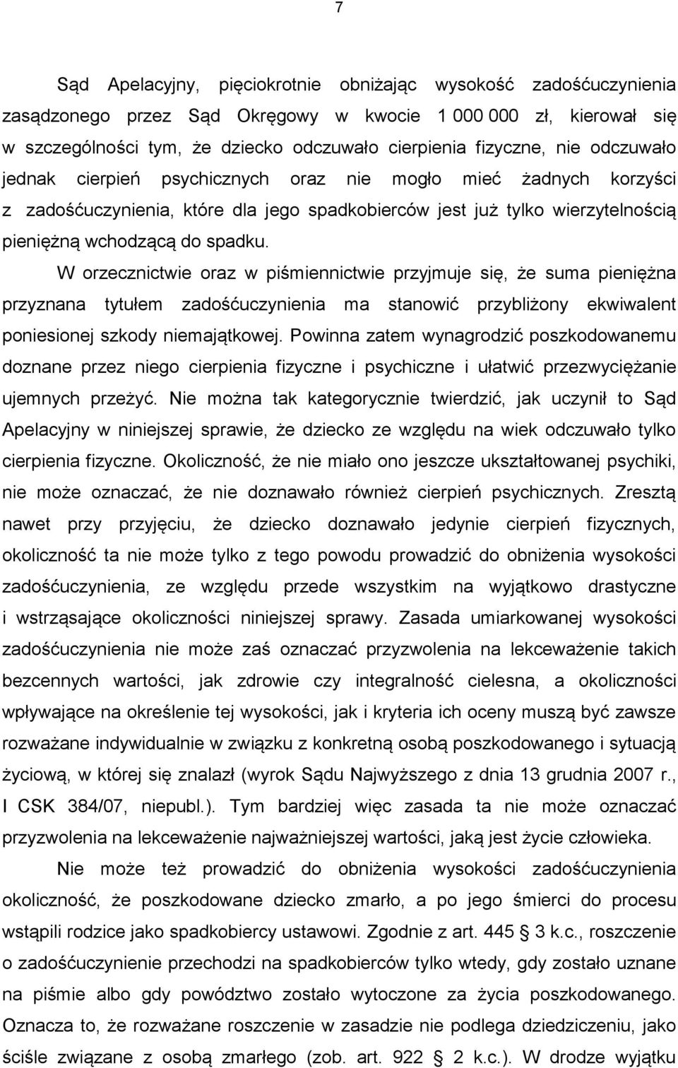 W orzecznictwie oraz w piśmiennictwie przyjmuje się, że suma pieniężna przyznana tytułem zadośćuczynienia ma stanowić przybliżony ekwiwalent poniesionej szkody niemajątkowej.