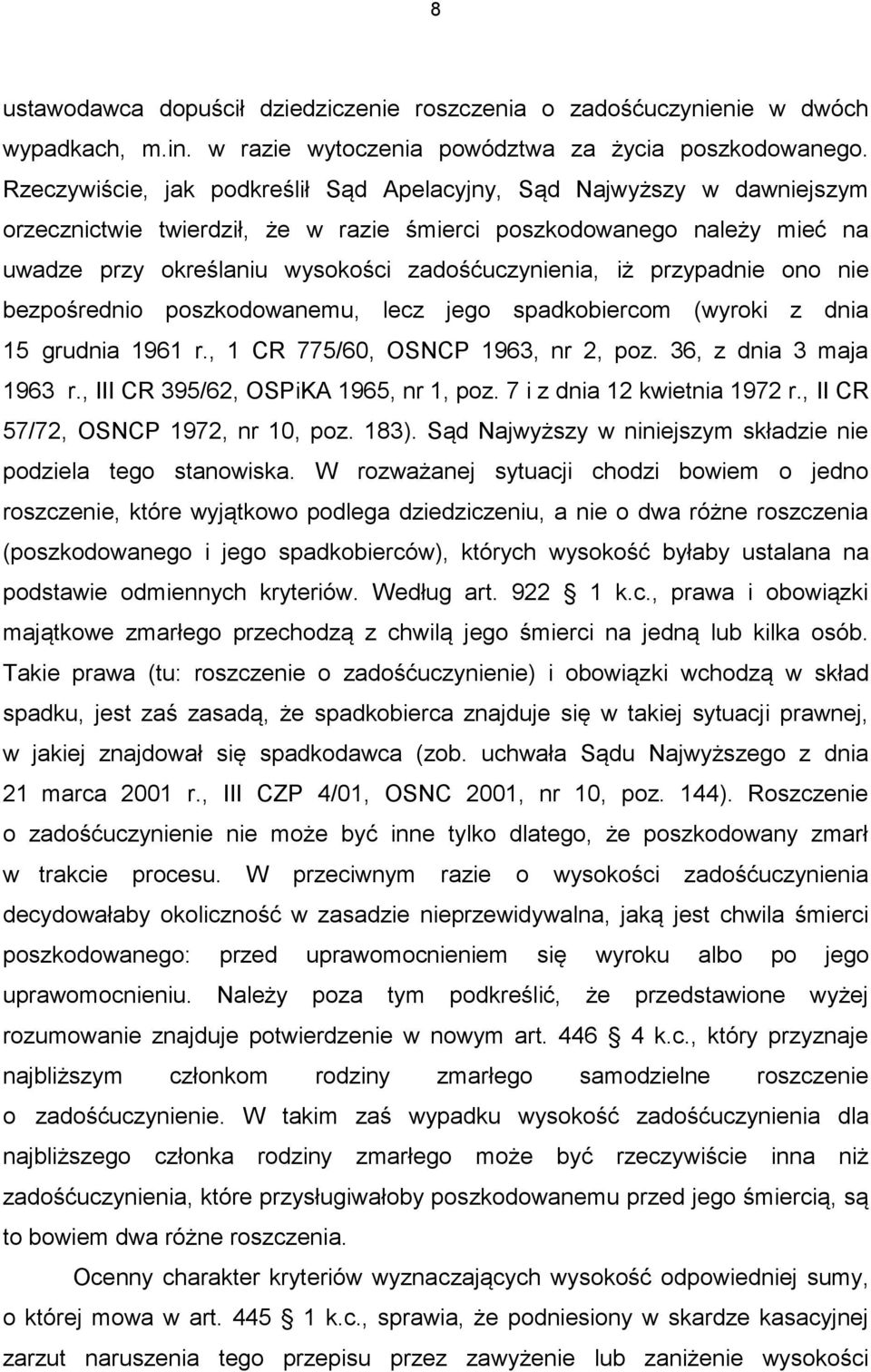 iż przypadnie ono nie bezpośrednio poszkodowanemu, lecz jego spadkobiercom (wyroki z dnia 15 grudnia 1961 r., 1 CR 775/60, OSNCP 1963, nr 2, poz. 36, z dnia 3 maja 1963 r.