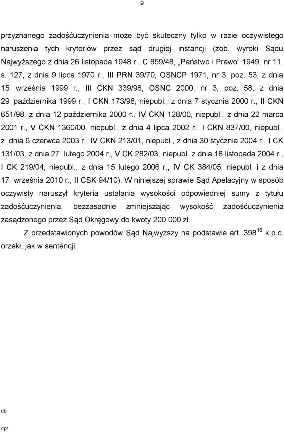 58, z dnia 29 października 1999 r., I CKN 173/98, niepubl., z dnia 7 stycznia 2000 r., II CKN 651/98, z dnia 12 października 2000 r., IV CKN 128/00, niepubl., z dnia 22 marca 2001 r.