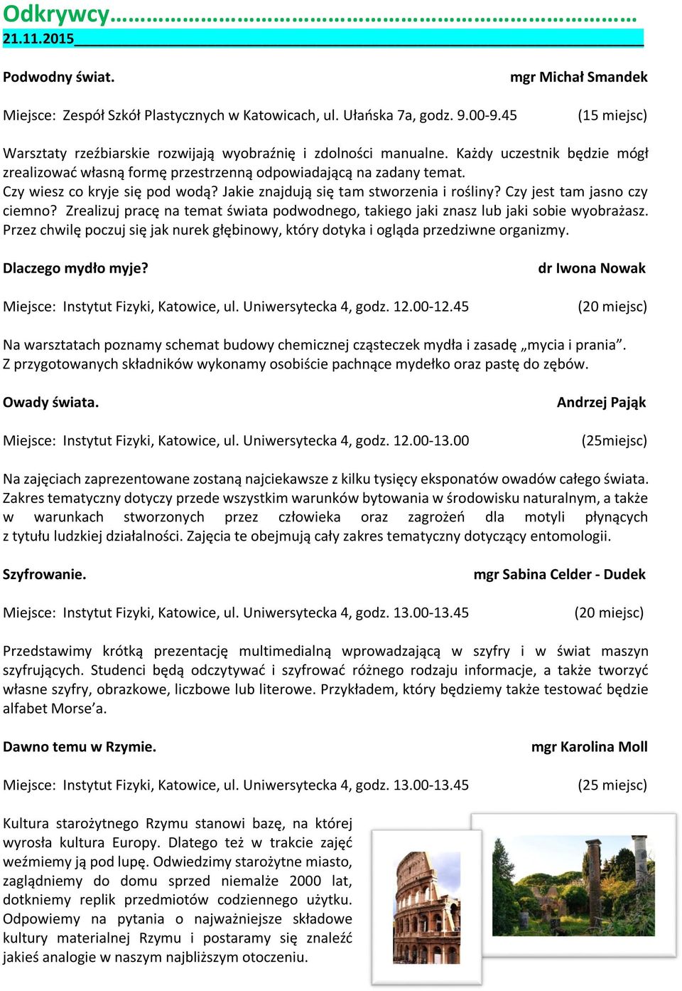 Czy wiesz co kryje się pod wodą? Jakie znajdują się tam stworzenia i rośliny? Czy jest tam jasno czy ciemno? Zrealizuj pracę na temat świata podwodnego, takiego jaki znasz lub jaki sobie wyobrażasz.