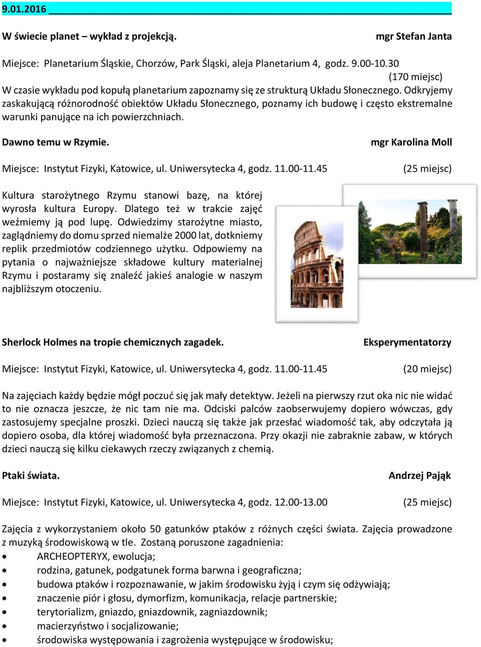 Odkryjemy zaskakującą różnorodność obiektów Układu Słonecznego, poznamy ich budowę i często ekstremalne warunki panujące na ich powierzchniach. Dawno temu w Rzymie.