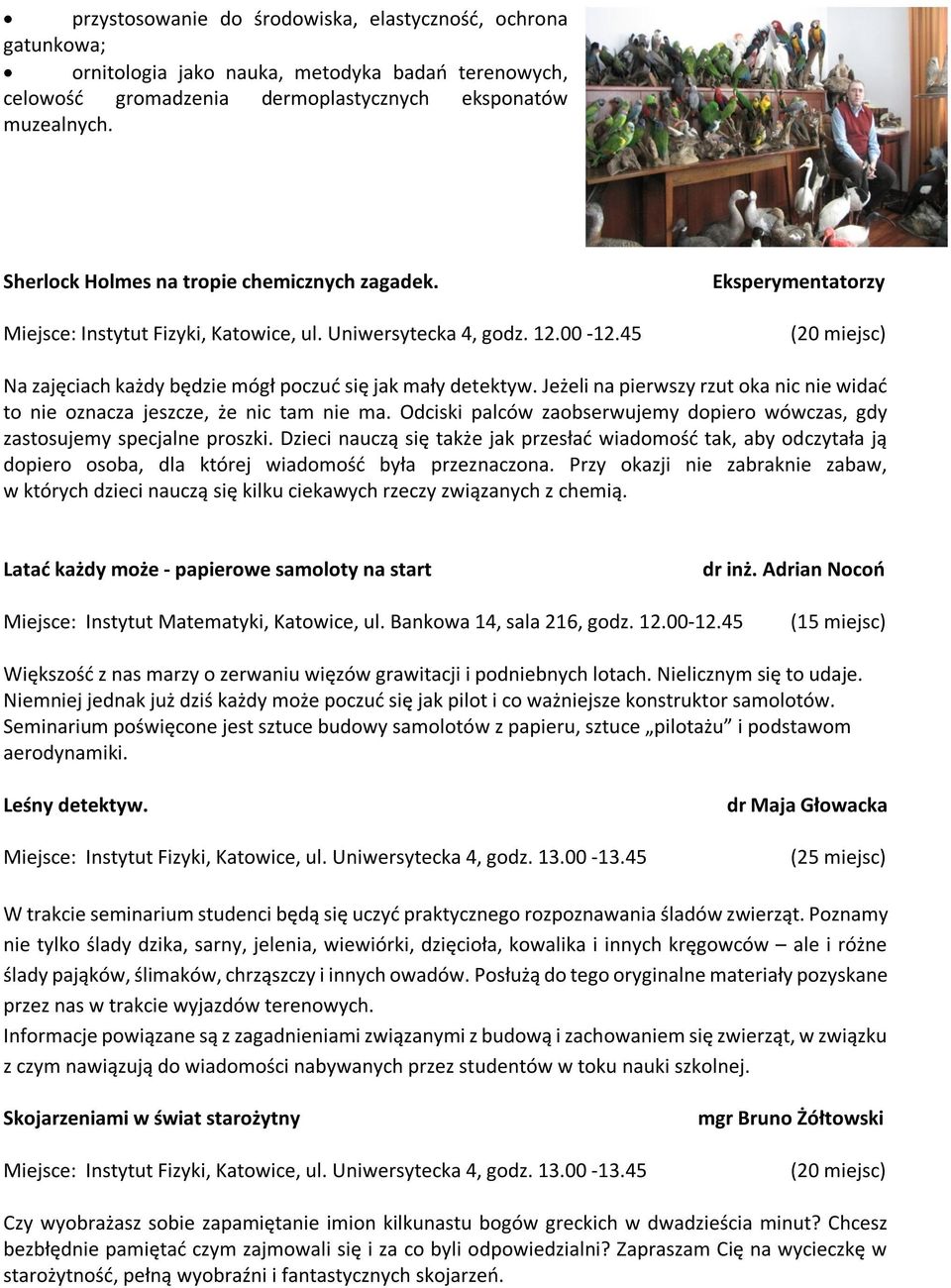 Jeżeli na pierwszy rzut oka nic nie widać to nie oznacza jeszcze, że nic tam nie ma. Odciski palców zaobserwujemy dopiero wówczas, gdy zastosujemy specjalne proszki.