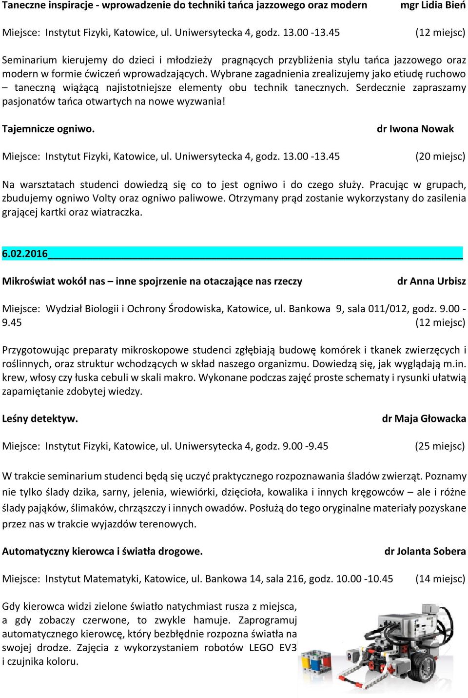 Serdecznie zapraszamy pasjonatów tańca otwartych na nowe wyzwania! Tajemnicze ogniwo. dr Iwona Nowak Na warsztatach studenci dowiedzą się co to jest ogniwo i do czego służy.