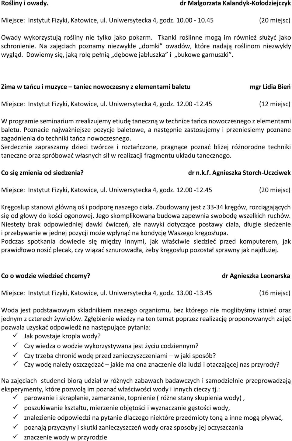 Dowiemy się, jaką rolę pełnią dębowe jabłuszka i bukowe garnuszki. Zima w tańcu i muzyce taniec nowoczesny z elementami baletu Miejsce: Instytut Fizyki, Katowice, ul. Uniwersytecka 4, godz. 12.00-12.