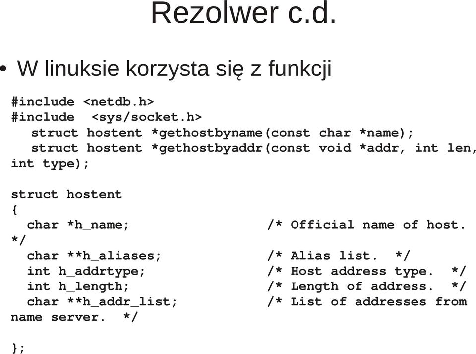 int type); struct hostent { char *h_name; /* Official name of host. */ char **h_aliases; /* Alias list.