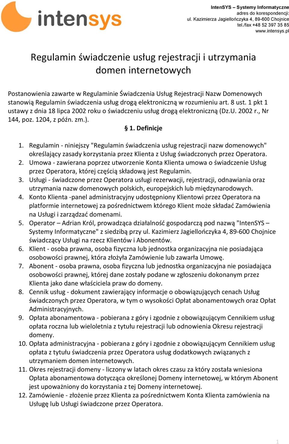 Regulamin - niniejszy "Regulamin świadczenia usług rejestracji nazw domenowych" określający zasady korzystania przez Klienta z Usług świadczonych przez Operatora. 2.