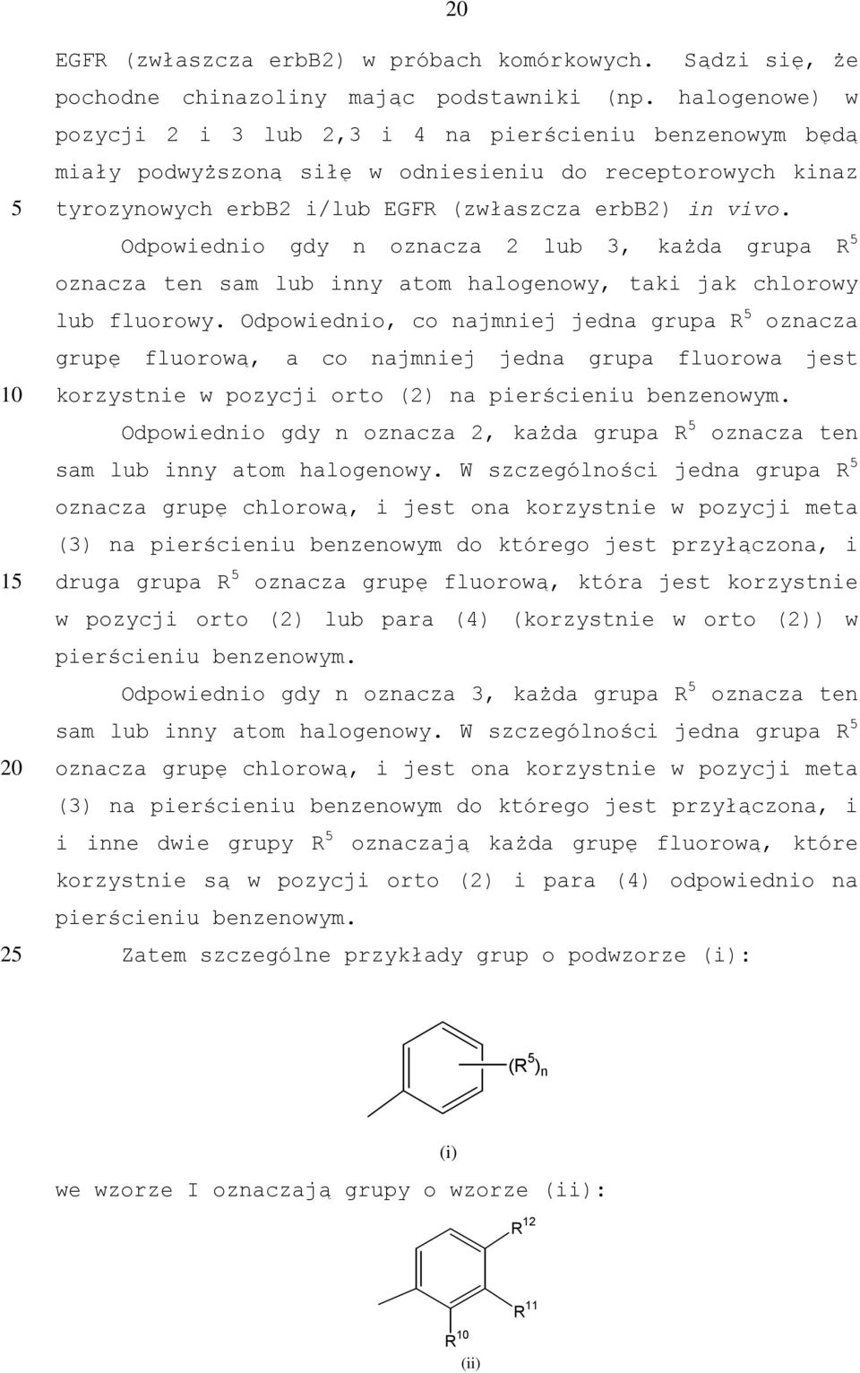 dpowiednio gdy n oznacza 2 lub 3, każda grupa R oznacza ten sam lub inny atom halogenowy, taki jak chlorowy lub fluorowy.