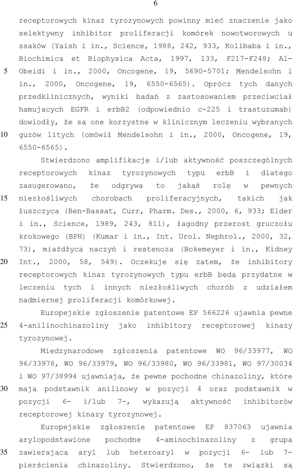 prócz tych danych przedklinicznych, wyniki badań z zastosowaniem przeciwciał hamujących EGFR i erbb2 (odpowiednio c-22 i trastuzumab) dowiodły, że są one korzystne w klinicznym leczeniu wybranych
