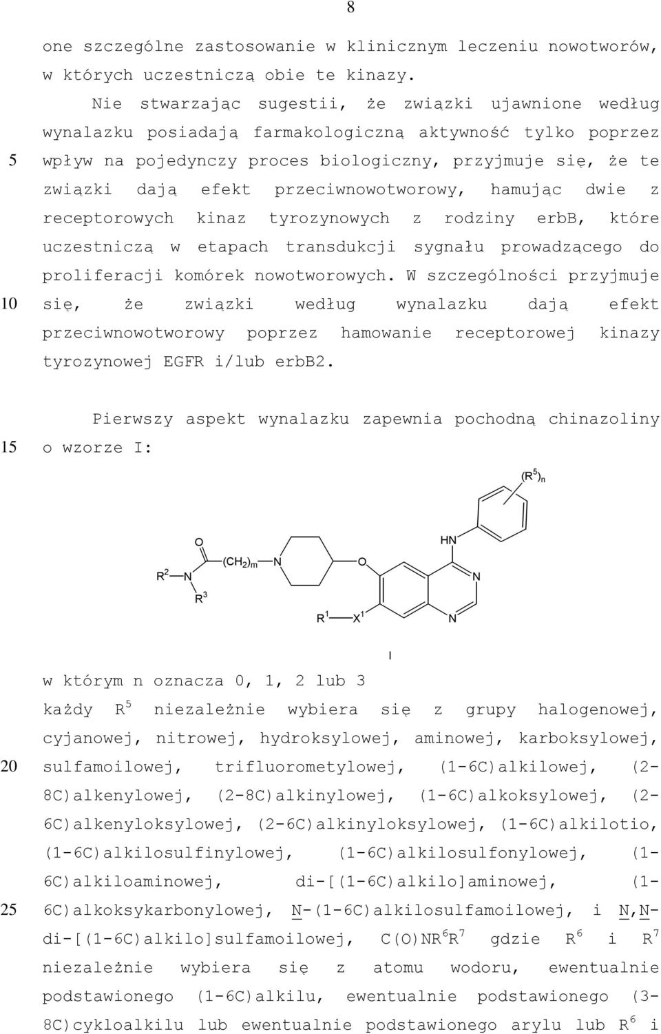 przeciwnowotworowy, hamując dwie z receptorowych kinaz tyrozynowych z rodziny erbb, które uczestniczą w etapach transdukcji sygnału prowadzącego do proliferacji komórek nowotworowych.