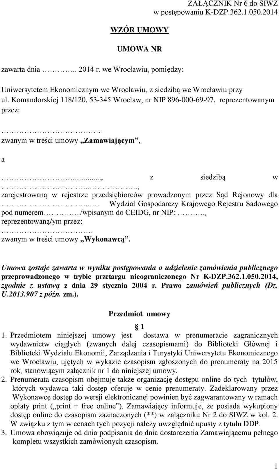 .., zarejestrowaną w rejestrze przedsiębiorców prowadzonym przez Sąd Rejonowy dla... Wydział Gospodarczy Krajowego Rejestru Sadowego pod numerem.. /wpisanym do CEIDG, nr NIP:.