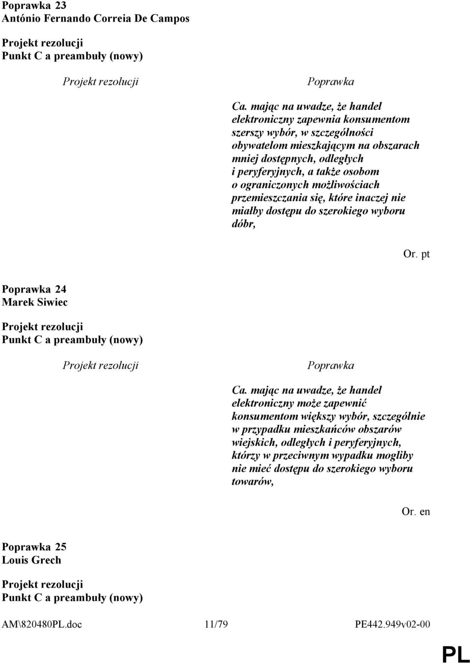 osobom o ograniczonych możliwościach przemieszczania się, które inaczej nie miałby dostępu do szerokiego wyboru dóbr, Or. pt 24 Marek Siwiec Punkt C a preambuły (nowy) Ca.