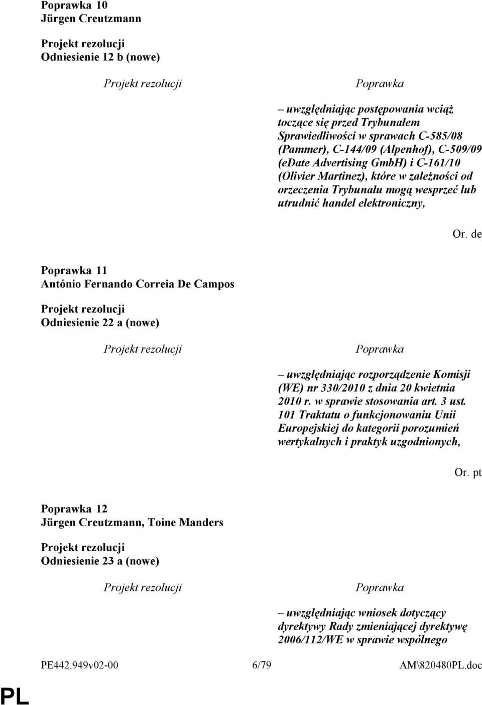 de 11 António Fernando Correia De Campos Odniesienie 22 a (nowe) uwzględniając rozporządzenie Komisji (WE) nr 330/2010 z dnia 20 kwietnia 2010 r. w sprawie stosowania art. 3 ust.