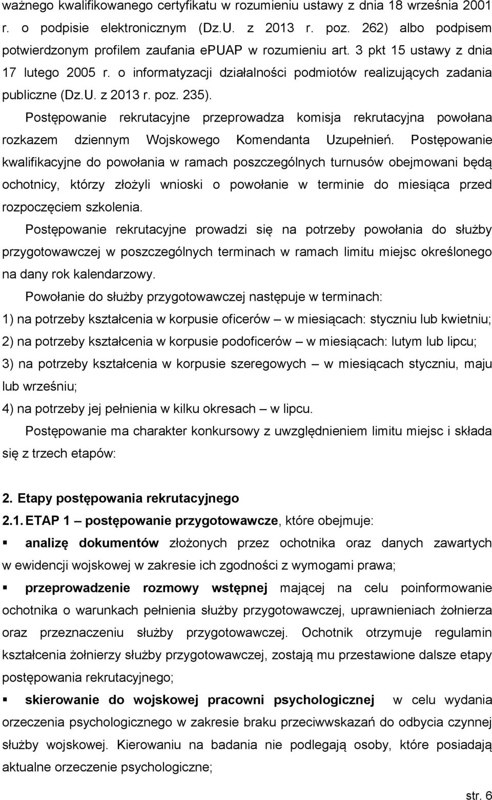 z 2013 r. poz. 235). Postępowanie rekrutacyjne przeprowadza komisja rekrutacyjna powołana rozkazem dziennym Wojskowego Komendanta Uzupełnień.