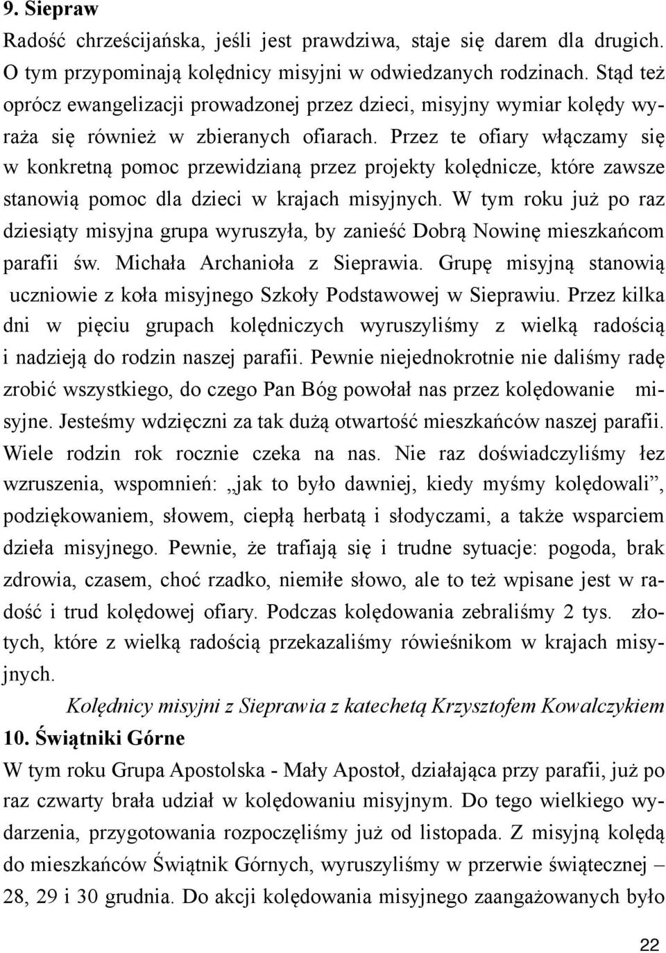 Przez te ofiary w'%czamy si$ w konkretn% pomoc przewidzian% przez projekty kol$dnicze, które zawsze stanowi% pomoc dla dzieci w krajach misyjnych.