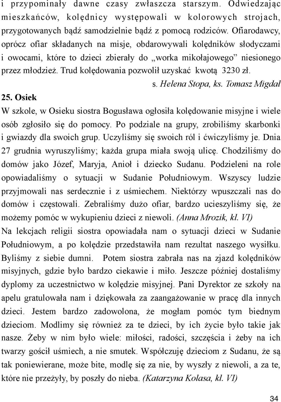 uzyska' kwot" 3230 z!. 25. Osiek s. Helena Stopa, ks. Tomasz Migda! W szkole, w Osieku siostra Bogus!awa og!osi!a kol$dowanie misyjne i wiele osób zg!osi!o si$ do pomocy.