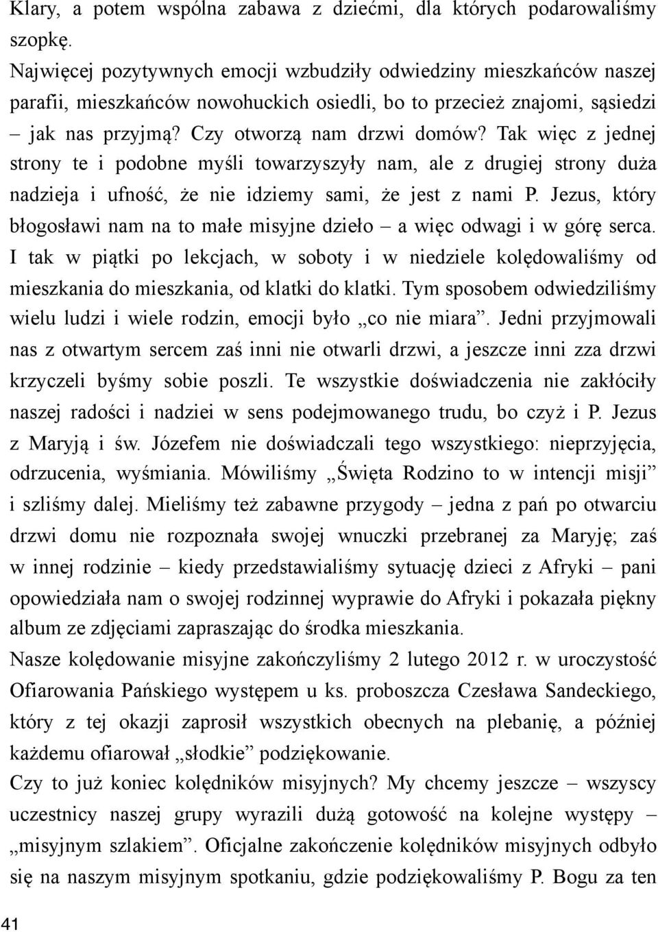 Tak wi#c z jednej strony te i podobne my"li towarzyszy$y nam, ale z drugiej strony du&a nadzieja i ufno"!, &e nie idziemy sami, &e jest z nami P.