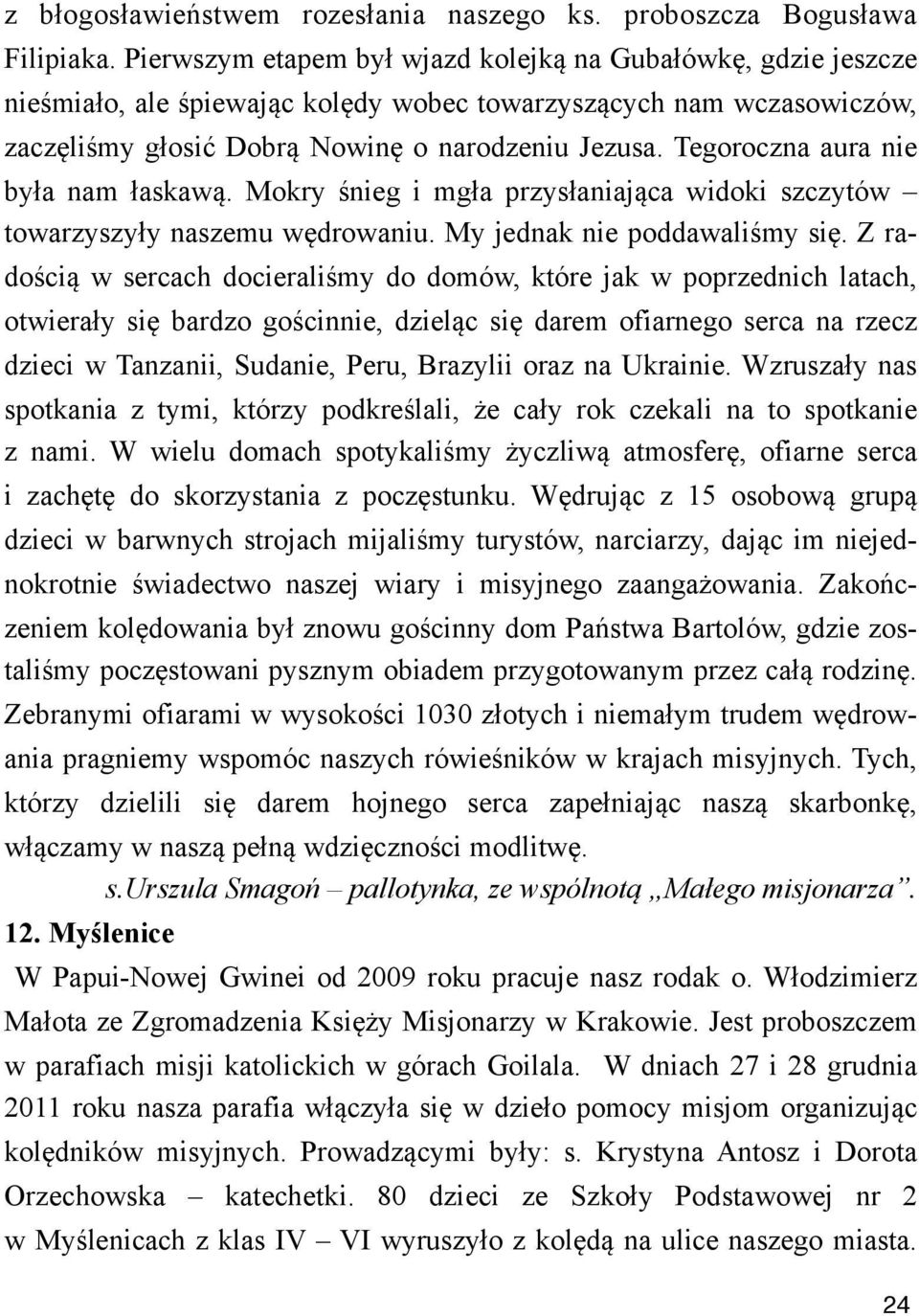 aniaj#ca widoki szczytów towarzyszy!y naszemu w$drowaniu. My jednak nie poddawali%my si$. Z rado%ci# w sercach docierali%my do domów, które jak w poprzednich latach, otwiera!