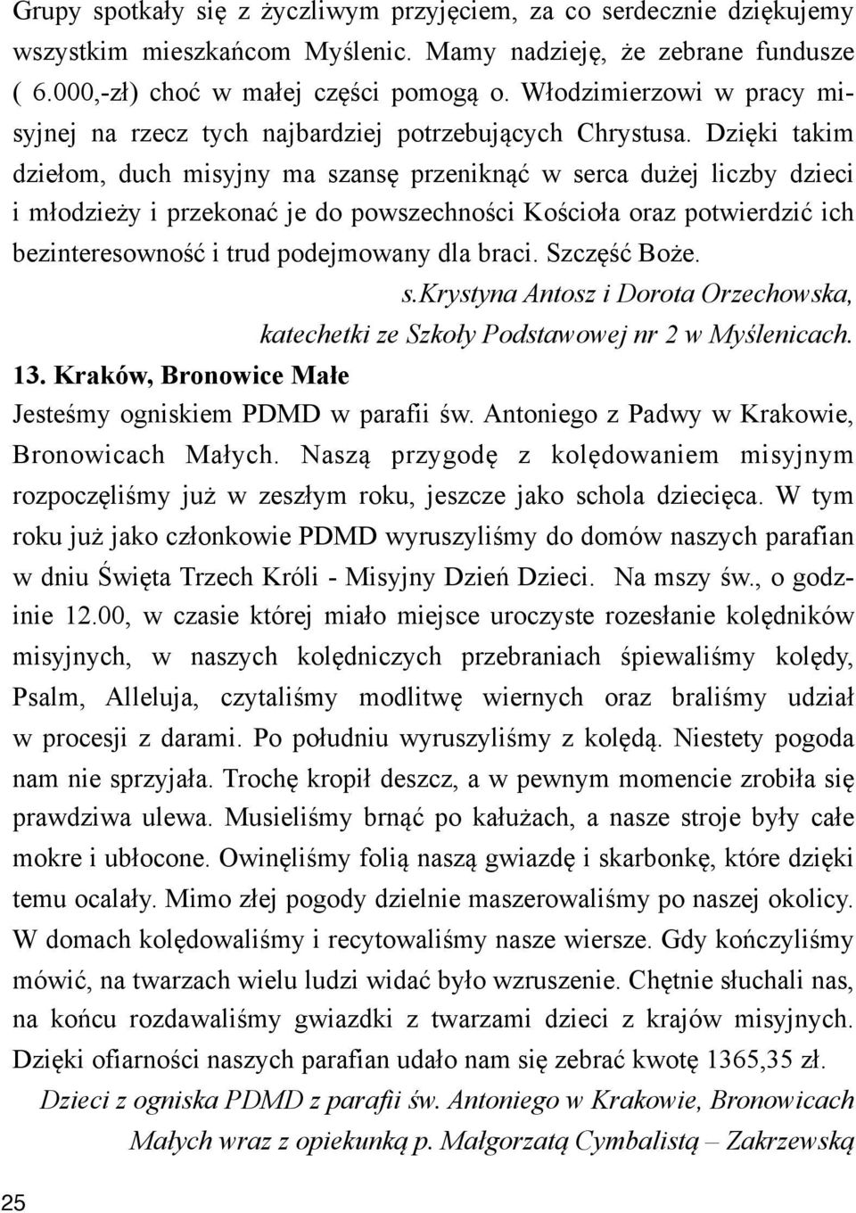 odzie#y i przekona& je do powszechno%ci Ko%cio!a oraz potwierdzi& ich bezinteresowno%& i trud podejmowany dla braci. Szcz"%& Bo#e. 25 s.krystyna Antosz i Dorota Orzechowska, katechetki ze Szko!