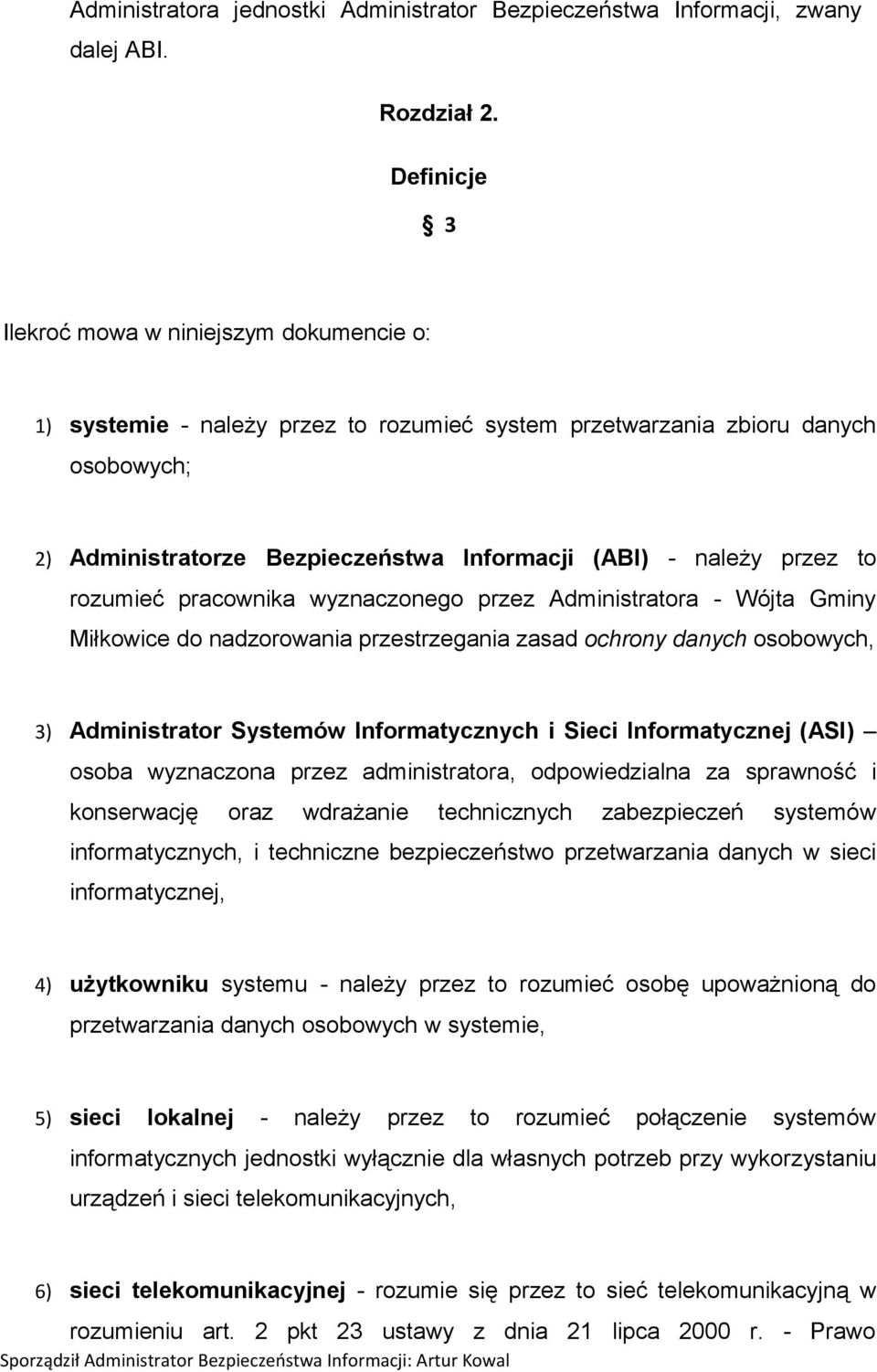 przez to rozumieć pracownika wyznaczonego przez Administratora - Wójta Gminy Miłkowice do nadzorowania przestrzegania zasad ochrony danych osobowych, 3) Administrator Systemów Informatycznych i Sieci