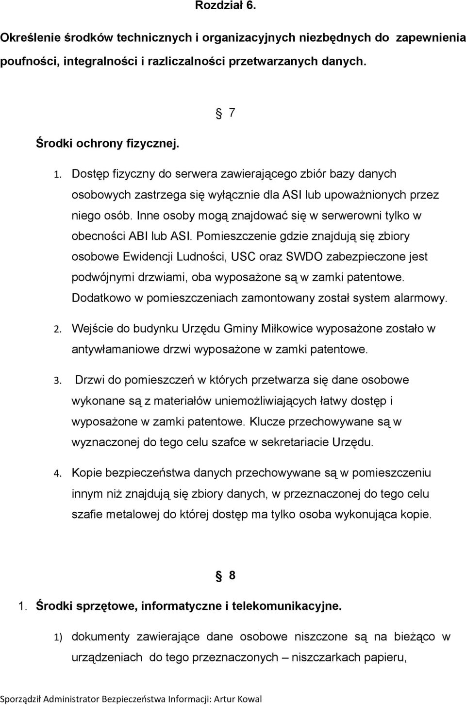 Inne osoby mogą znajdować się w serwerowni tylko w obecności ABI lub ASI.