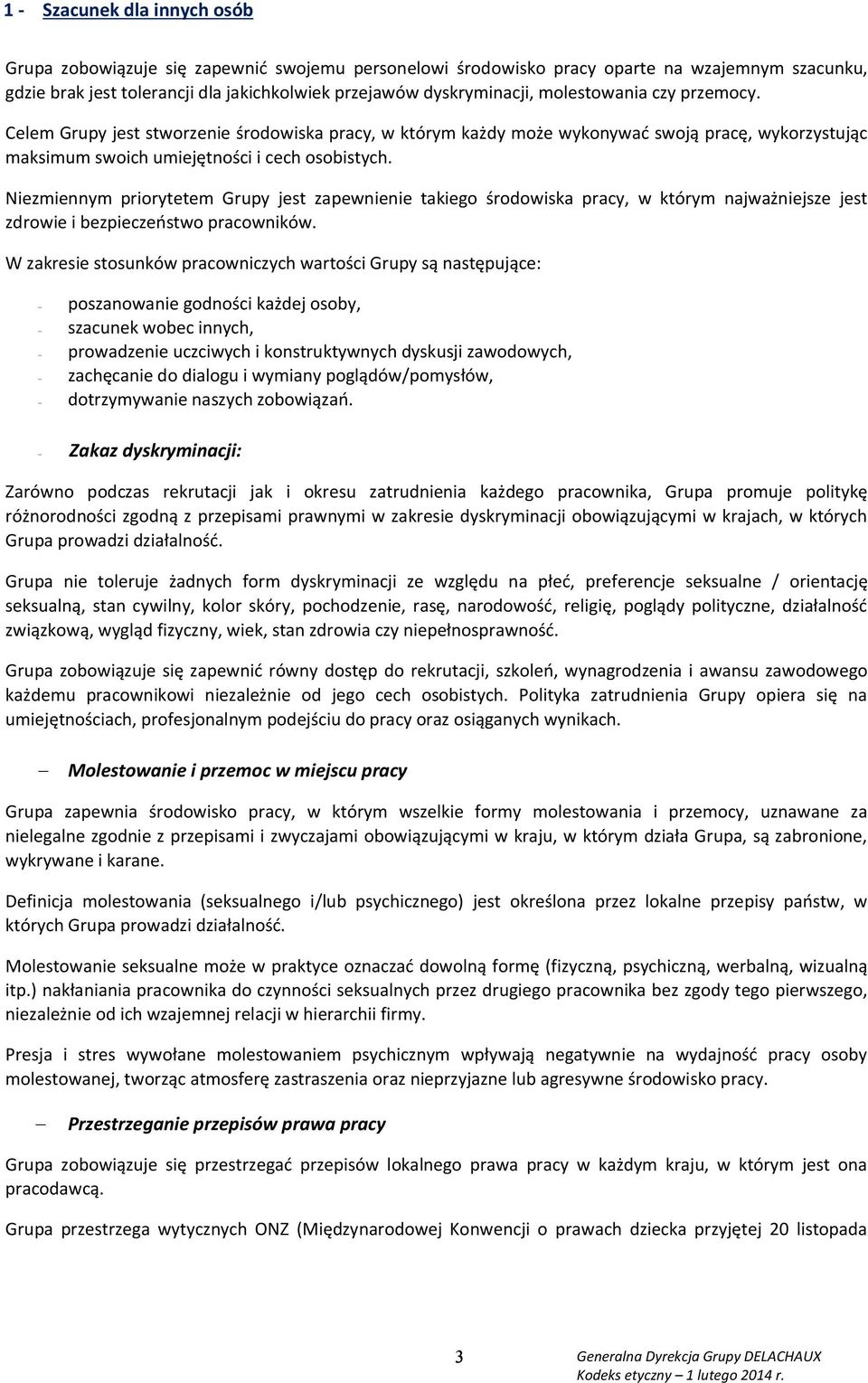 Niezmiennym priorytetem Grupy jest zapewnienie takiego środowiska pracy, w którym najważniejsze jest zdrowie i bezpieczeństwo pracowników.