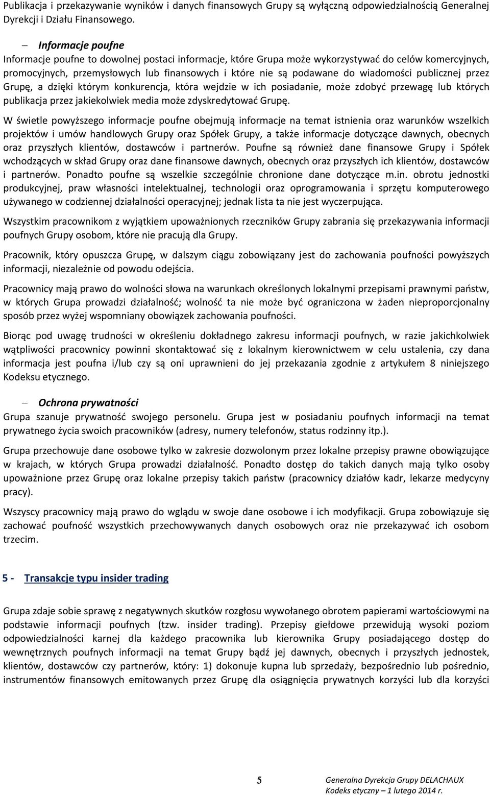 wiadomości publicznej przez Grupę, a dzięki którym konkurencja, która wejdzie w ich posiadanie, może zdobyć przewagę lub których publikacja przez jakiekolwiek media może zdyskredytować Grupę.