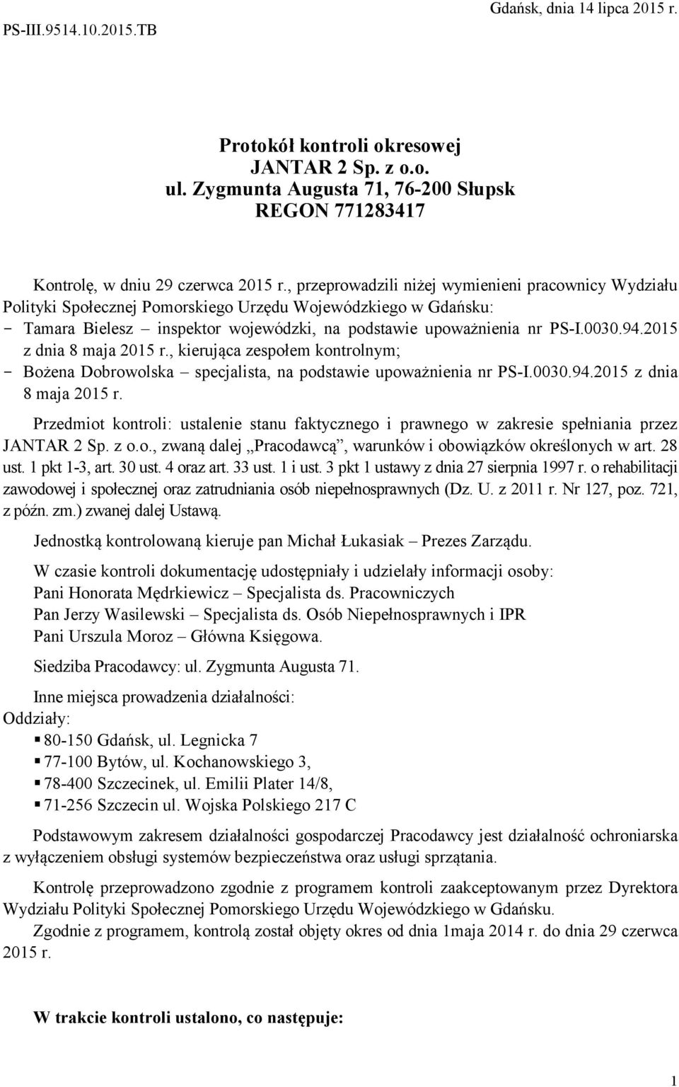 2015 z dnia 8 maja 2015 r., kierująca zespołem kontrolnym; - Bożena Dobrowolska specjalista, na podstawie upoważnienia nr PS-I.0030.94.2015 z dnia 8 maja 2015 r. Przedmiot kontroli: ustalenie stanu faktycznego i prawnego w zakresie spełniania przez JANTAR 2 Sp.