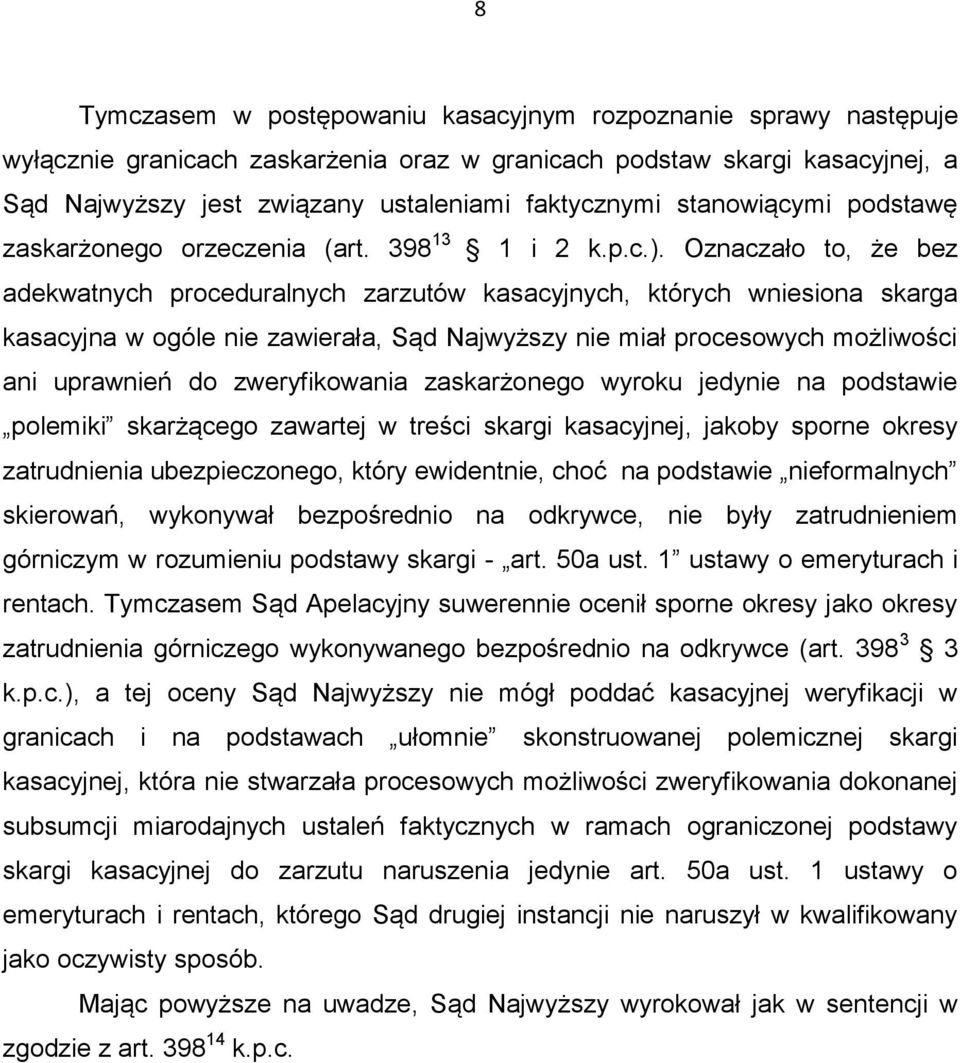 Oznaczało to, że bez adekwatnych proceduralnych zarzutów kasacyjnych, których wniesiona skarga kasacyjna w ogóle nie zawierała, Sąd Najwyższy nie miał procesowych możliwości ani uprawnień do