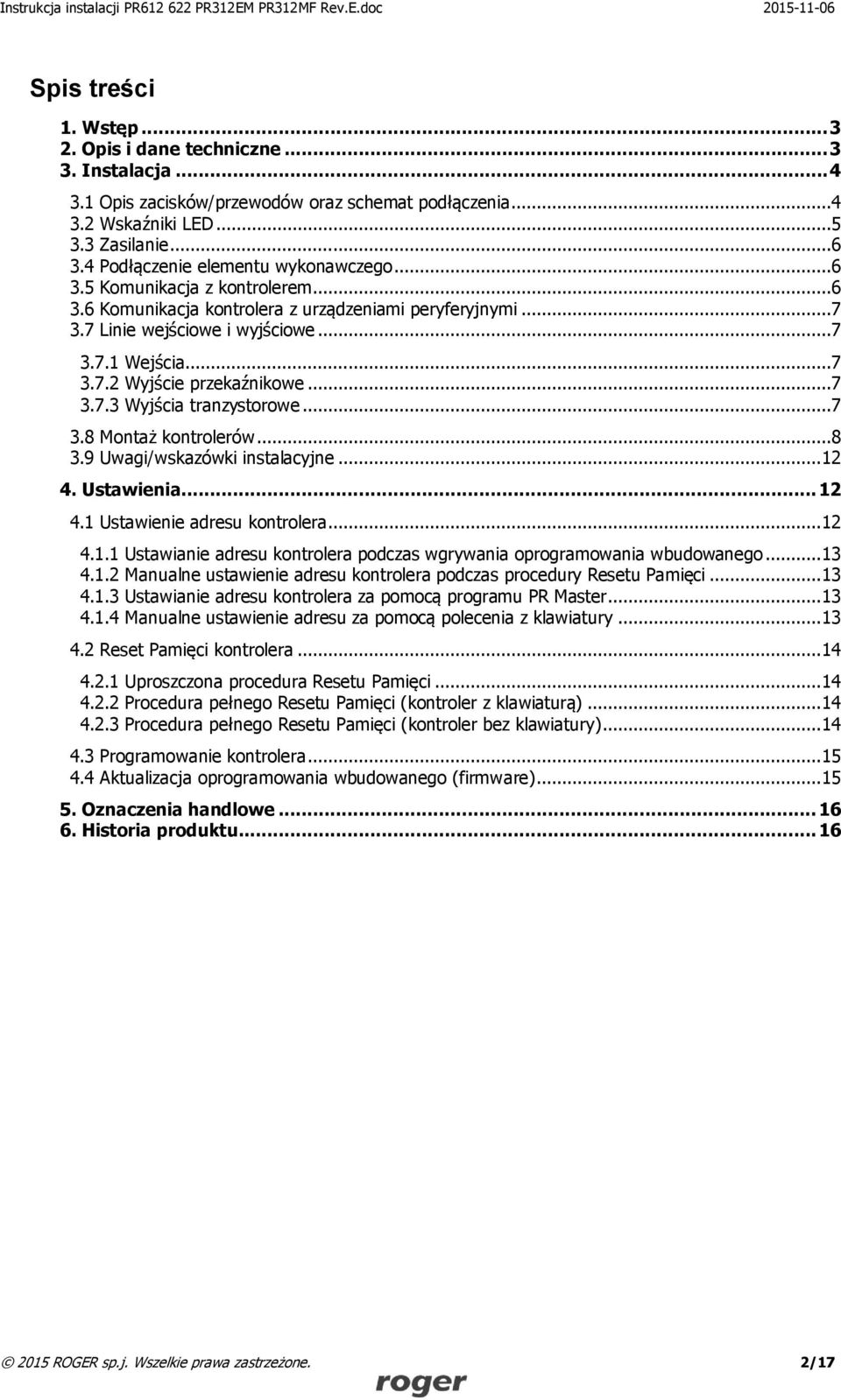 ..7 3.7.3 Wyjścia tranzystorowe...7 3.8 Montaż kontrolerów...8 3.9 Uwagi/wskazówki instalacyjne... 12 4. Ustawienia... 12 4.1 Ustawienie adresu kontrolera... 12 4.1.1 Ustawianie adresu kontrolera podczas wgrywania oprogramowania wbudowanego.