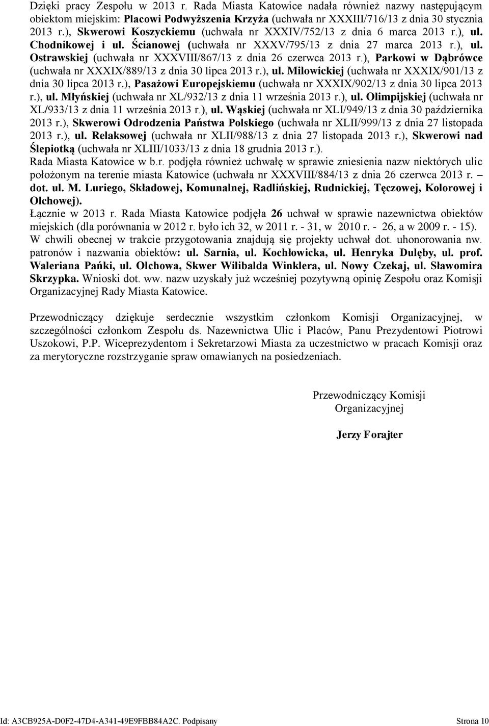 ), Parkowi w Dąbrówce (uchwała nr XXXIX/889/13 z dnia 30 lipca 2013 r.), ul. Milowickiej (uchwała nr XXXIX/901/13 z dnia 30 lipca 2013 r.