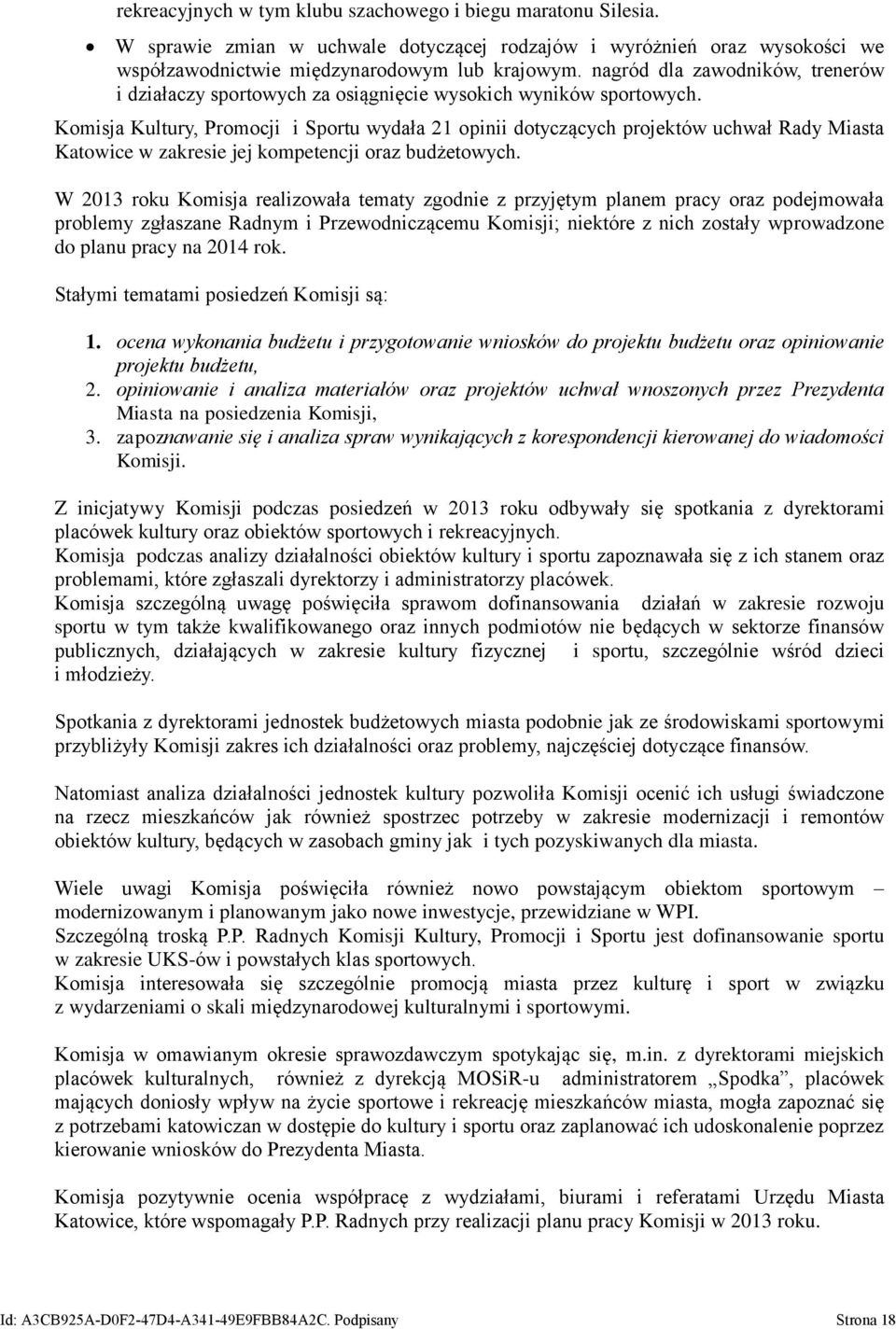 Komisja Kultury, Promocji i Sportu wydała 21 opinii dotyczących projektów uchwał Rady Miasta Katowice w zakresie jej kompetencji oraz budżetowych.