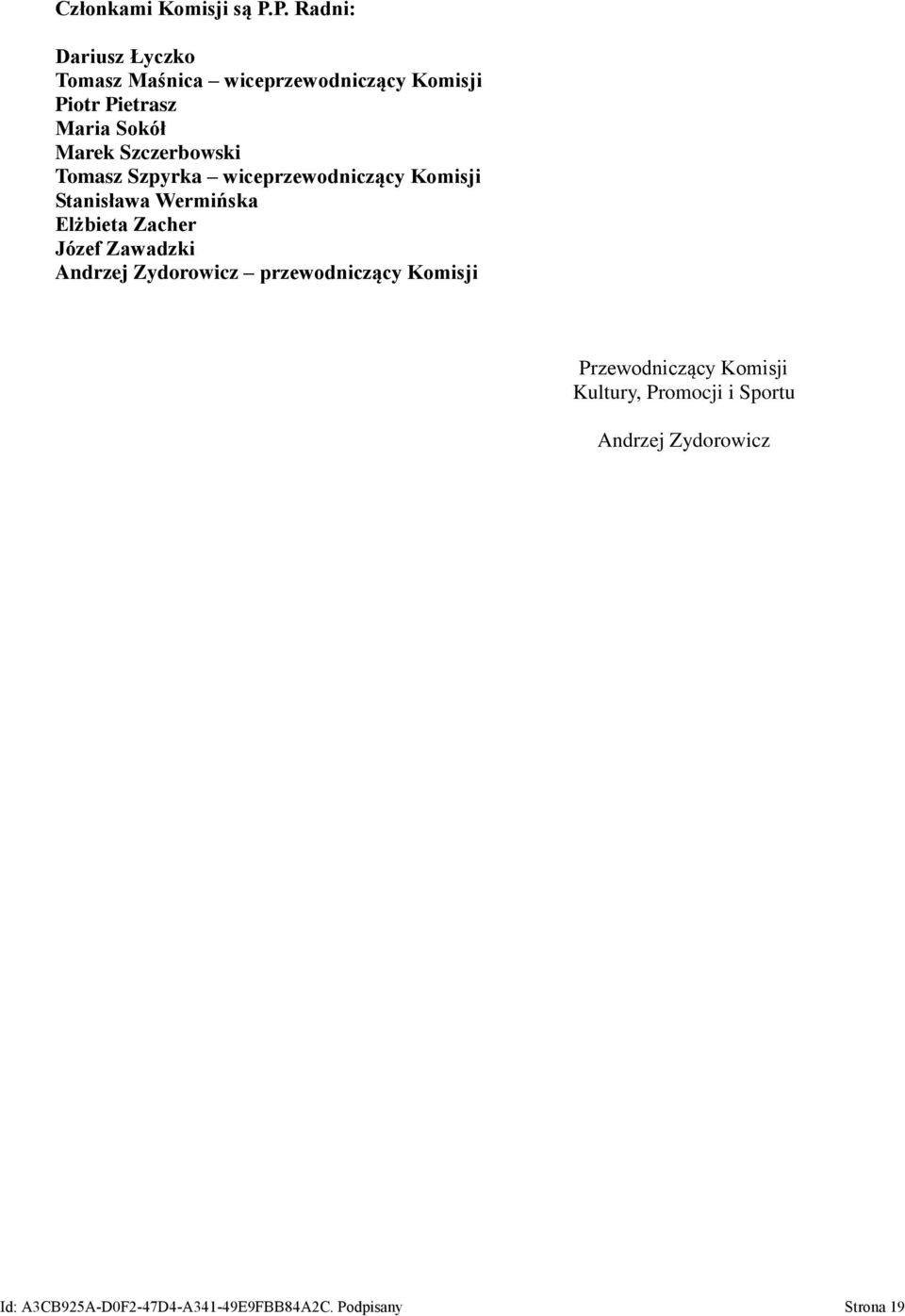 Szczerbowski Tomasz Szpyrka wiceprzewodniczący Komisji Stanisława Wermińska Elżbieta Zacher Józef
