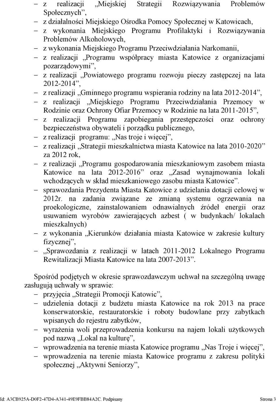 rozwoju pieczy zastępczej na lata 2012-2014, z realizacji Gminnego programu wspierania rodziny na lata 2012-2014, z realizacji Miejskiego Programu Przeciwdziałania Przemocy w Rodzinie oraz Ochrony