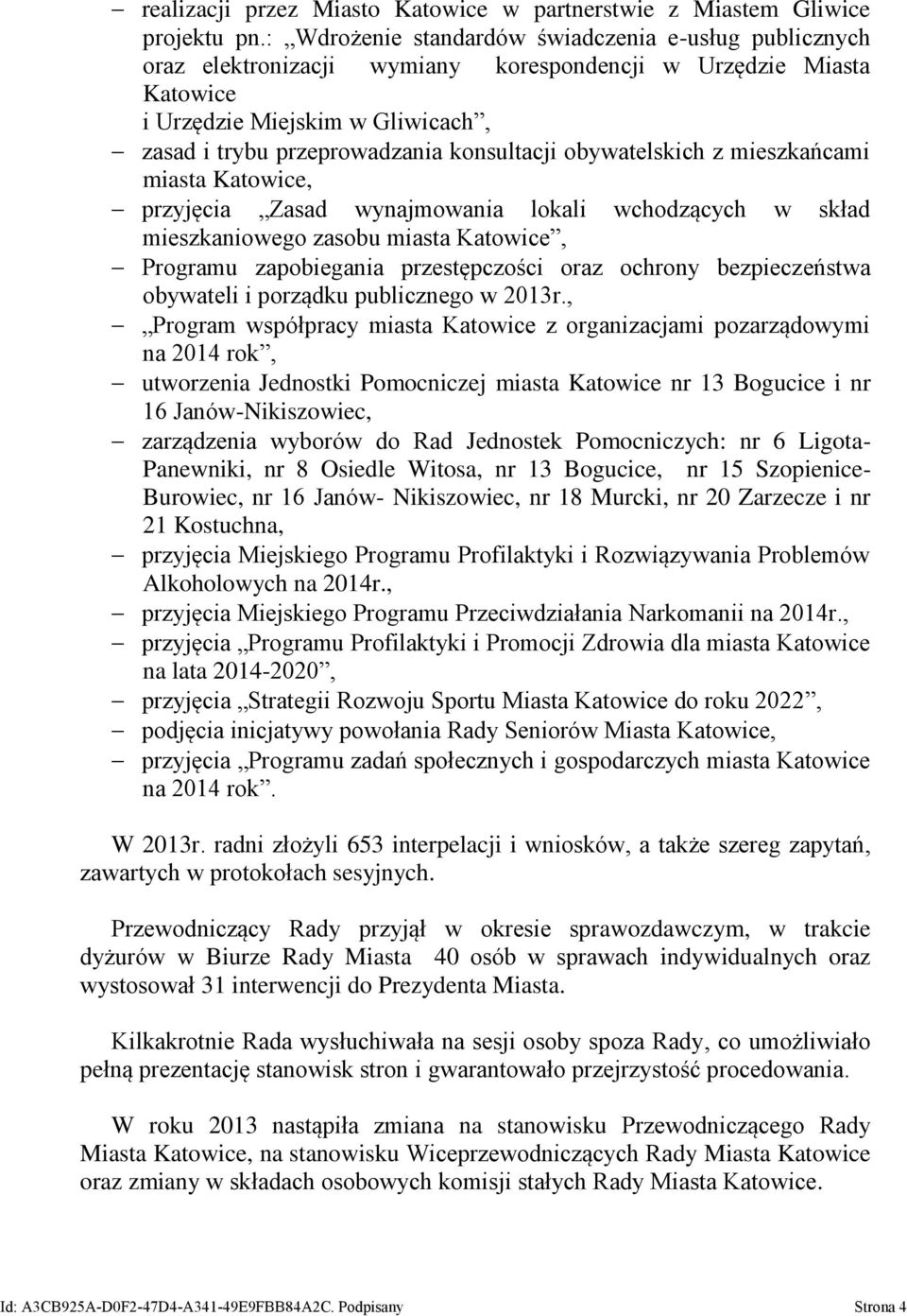obywatelskich z mieszkańcami miasta Katowice, przyjęcia Zasad wynajmowania lokali wchodzących w skład mieszkaniowego zasobu miasta Katowice, Programu zapobiegania przestępczości oraz ochrony