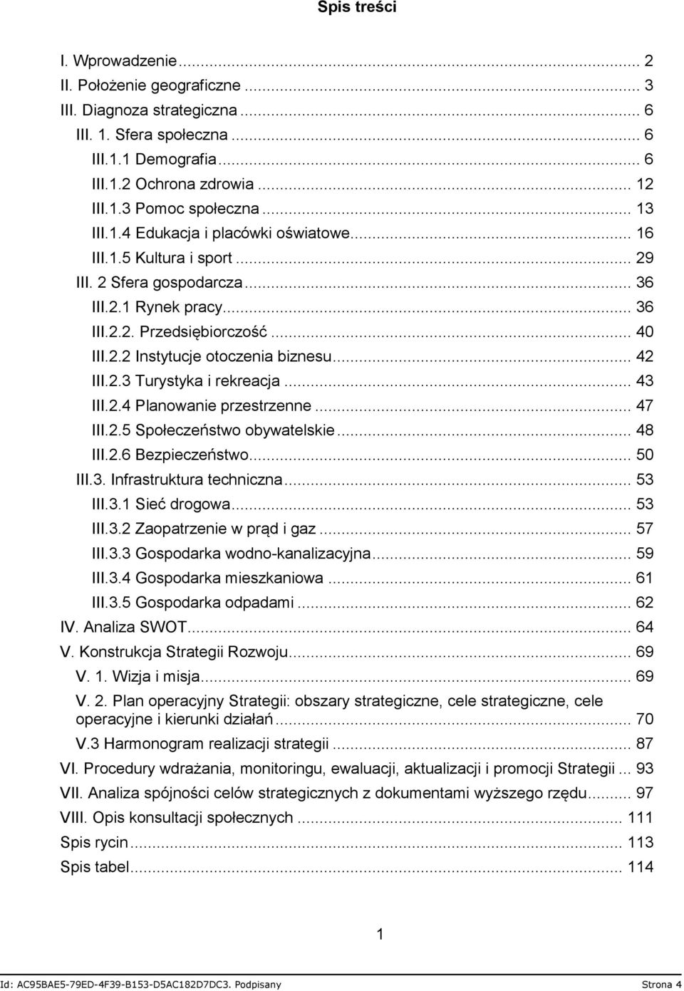 .. 42 III.2.3 Turystyka i rekreacja... 43 III.2.4 Planowanie przestrzenne... 47 III.2.5 Społeczeństwo obywatelskie... 48 III.2.6 Bezpieczeństwo... 50 III.3. Infrastruktura techniczna... 53 III.3.1 Sieć drogowa.