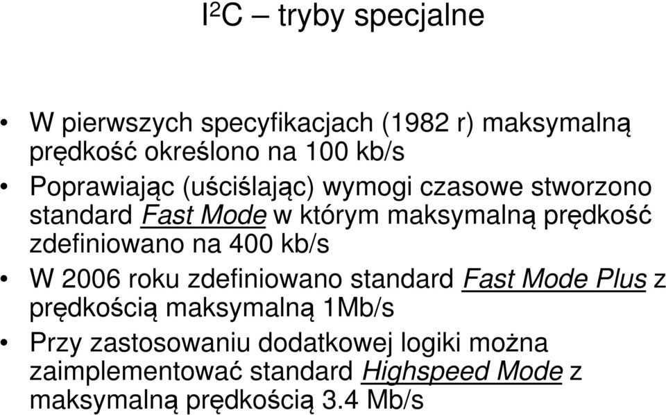 zdefiniowano na 400 kb/s W 2006 roku zdefiniowano standard Fast Mode Plus z prędkością maksymalną 1Mb/s