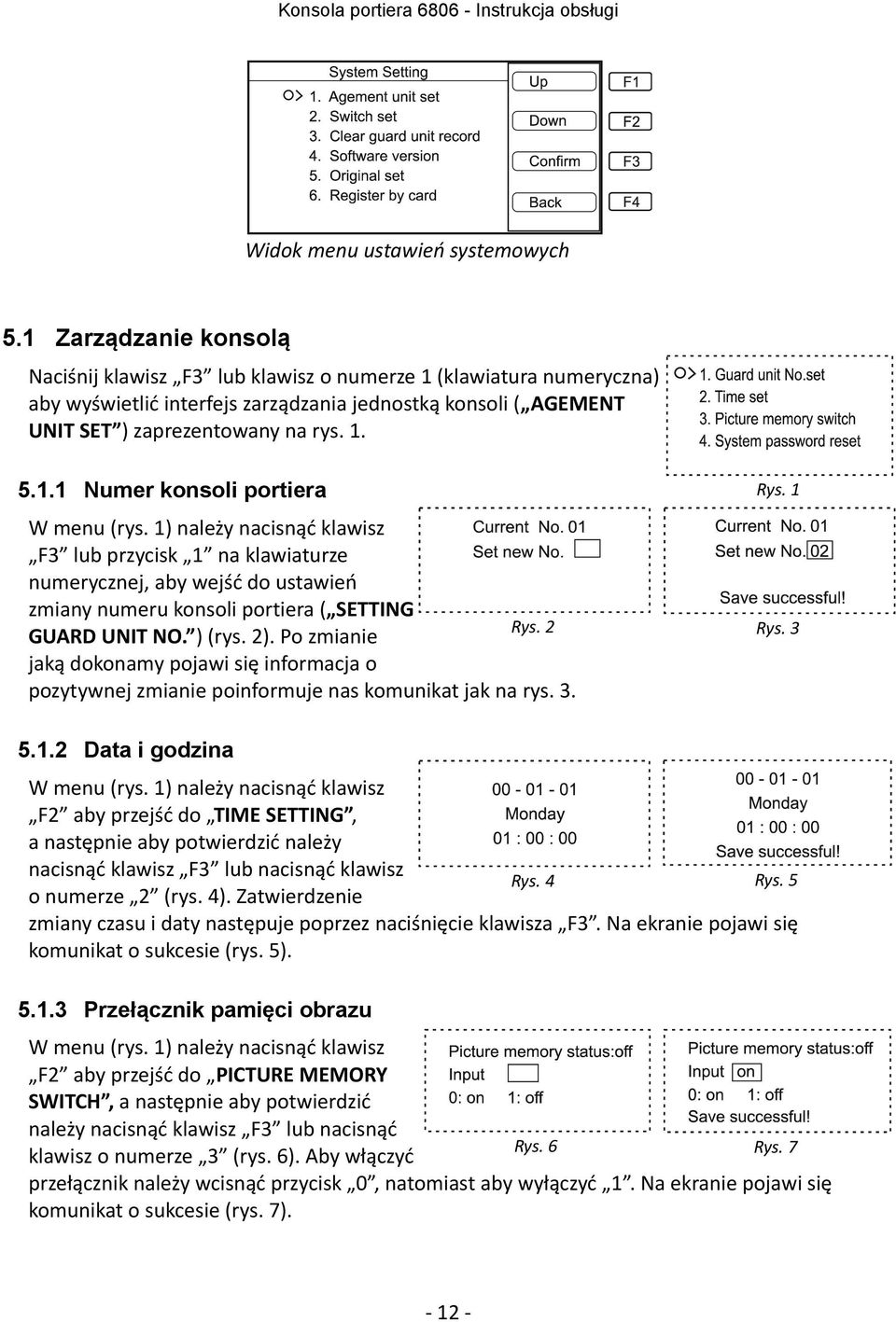 1) należy nacisnąć klawisz F3 lub przycisk 1 na klawiaturze numerycznej, aby wejść do ustawień zmiany numeru konsoli portiera ( SETTING GUARD UNIT NO. ) (rys. 2).