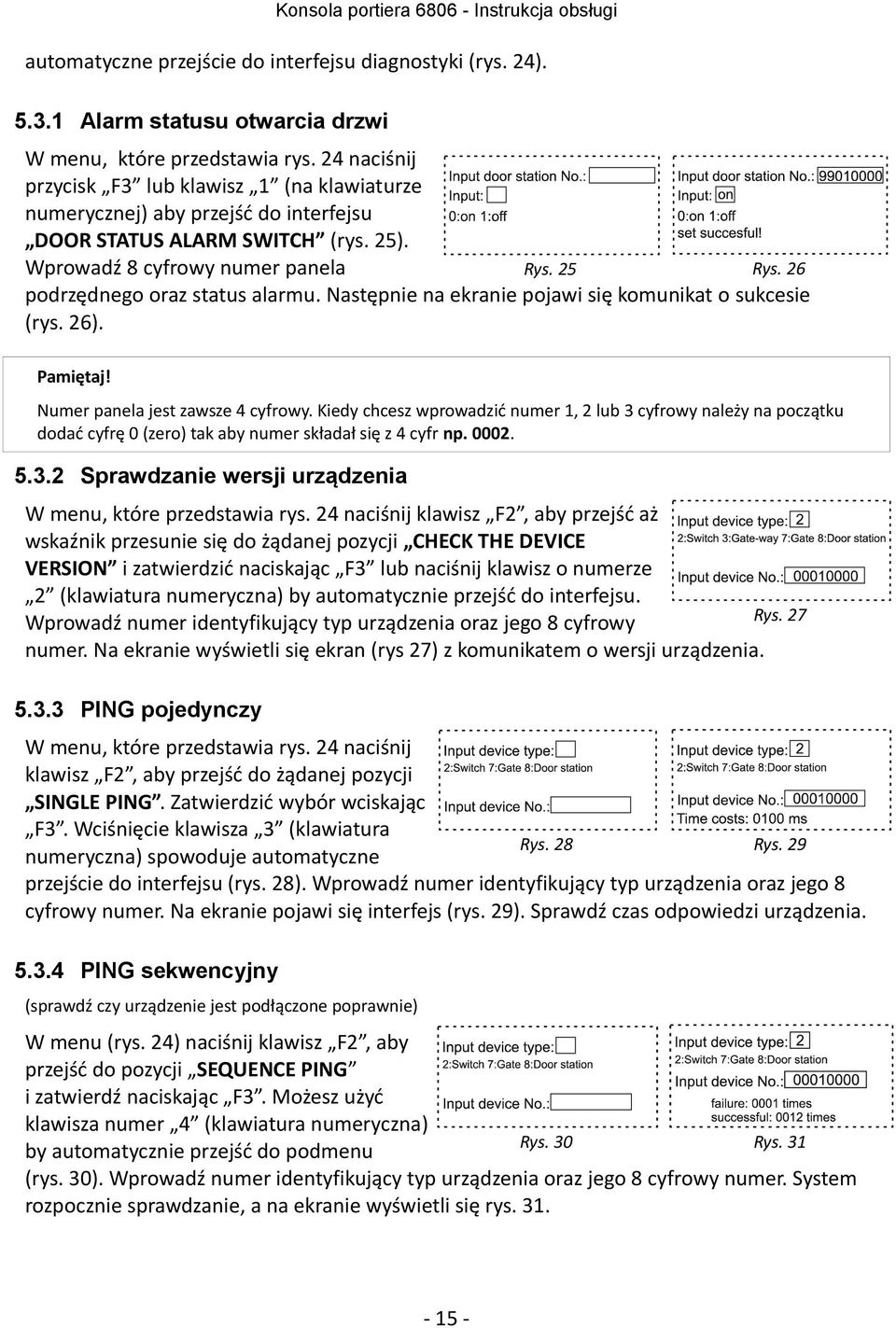 26 podrzędnego oraz status alarmu. Następnie na ekranie pojawi się komunikat o sukcesie (rys. 26). Pamiętaj! Numer panela jest zawsze 4 cyfrowy.