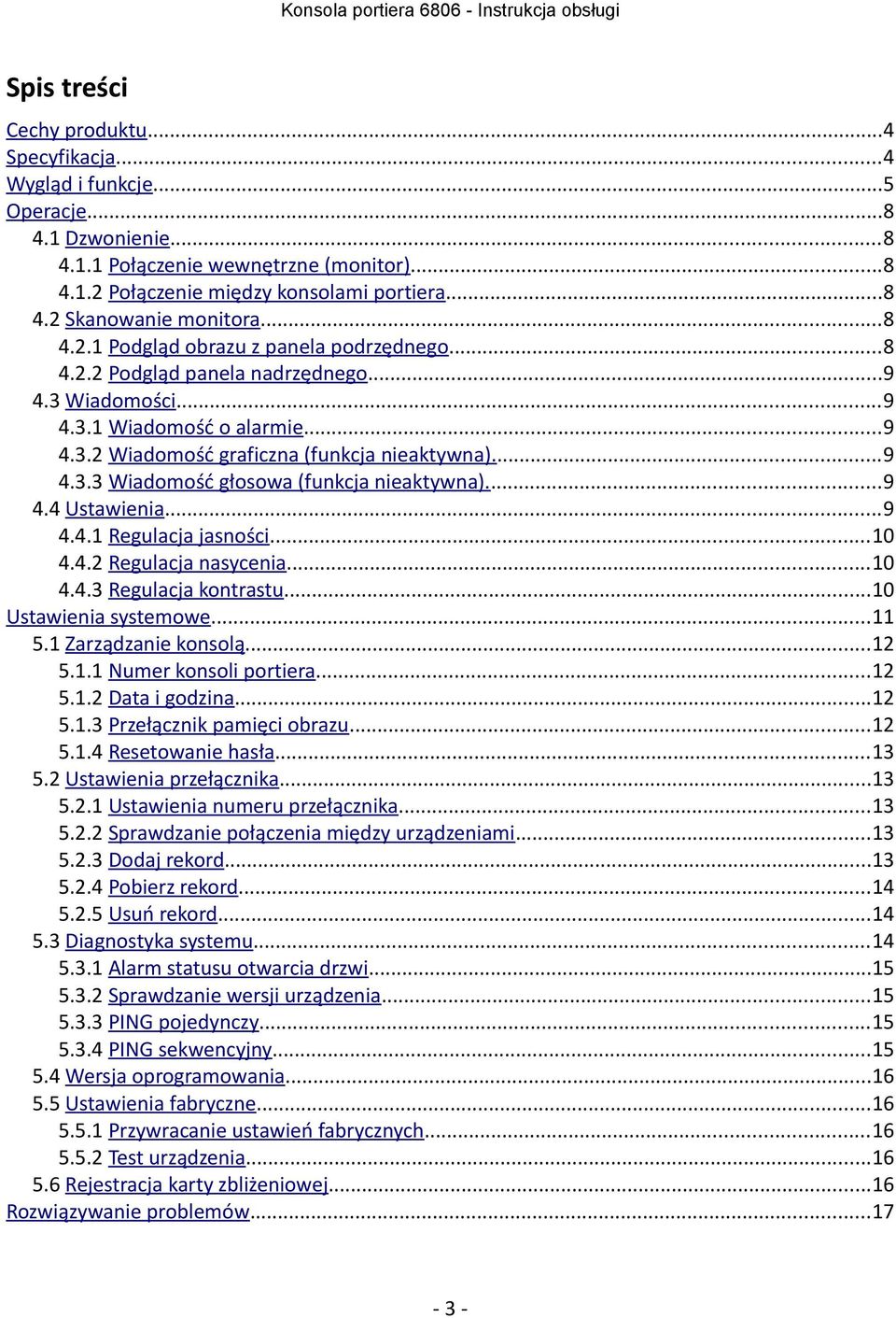 ..9 4.4 Ustawienia...9 4.4.1 Regulacja jasności...10 4.4.2 Regulacja nasycenia...10 4.4.3 Regulacja kontrastu...10 Ustawienia systemowe...11 5.1 Zarządzanie konsolą...12 5.1.1 Numer konsoli portiera.