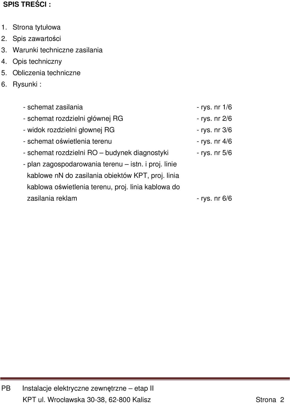 nr 3/6 - schemat oświetlenia terenu - rys. nr 4/6 - schemat rozdzielni RO budynek diagnostyki - rys. nr 5/6 - plan zagospodarowania terenu istn.