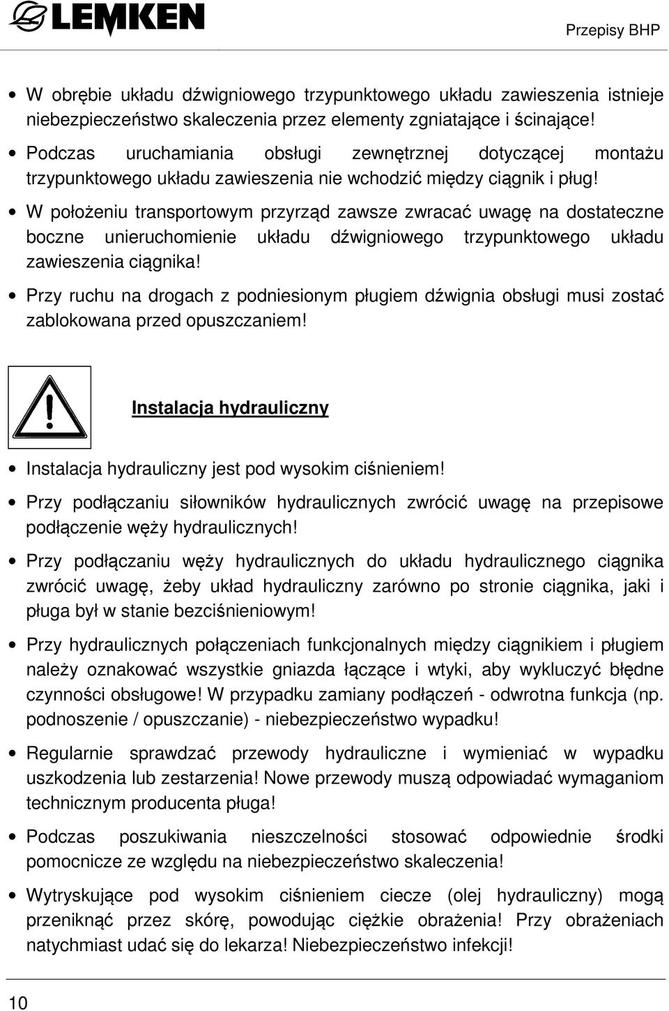 W położeniu transportowym przyrząd zawsze zwracać uwagę na dostateczne boczne unieruchomienie układu dźwigniowego trzypunktowego układu zawieszenia ciągnika!
