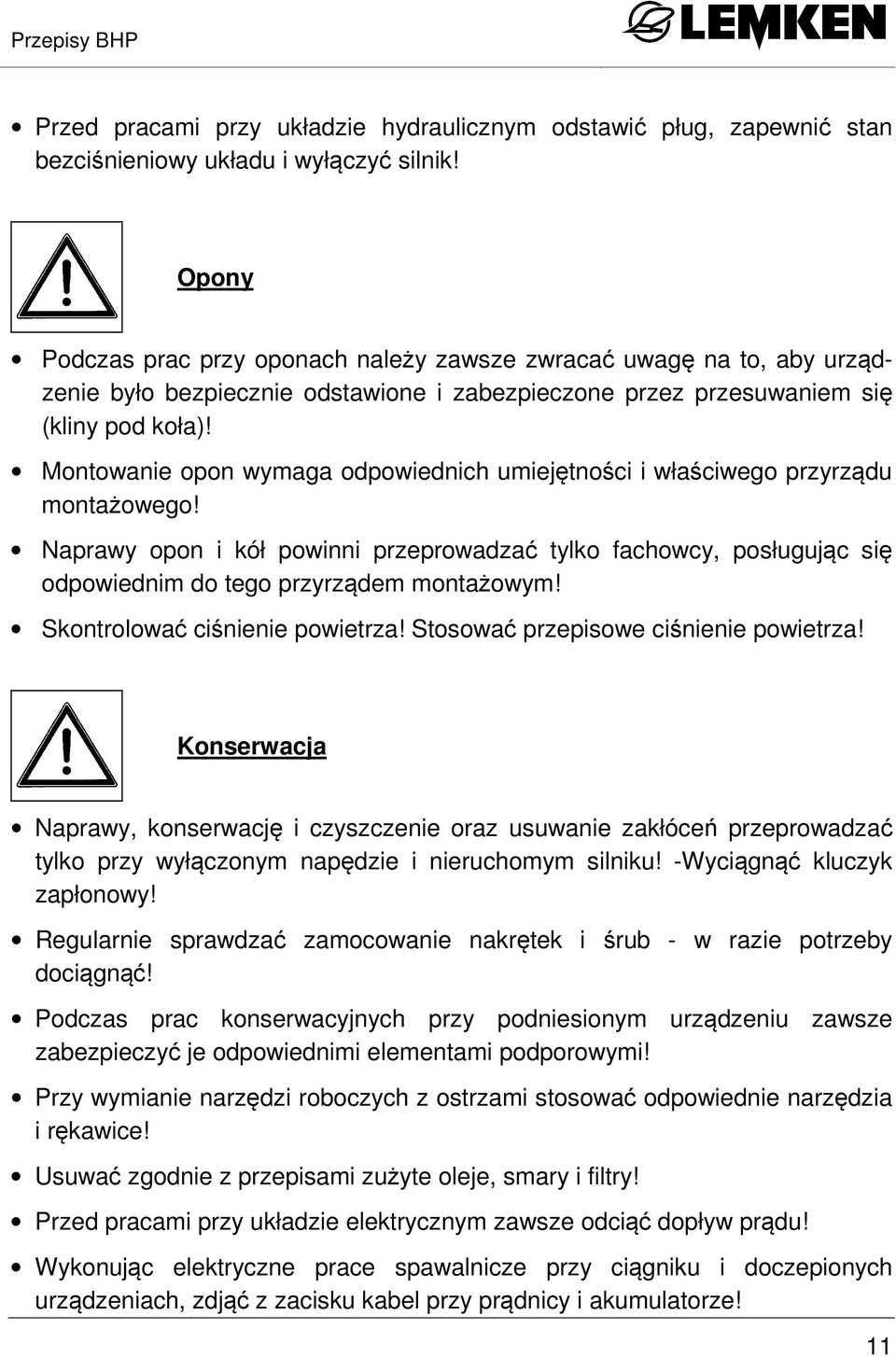 Montowanie opon wymaga odpowiednich umiejętności i właściwego przyrządu montażowego! Naprawy opon i kół powinni przeprowadzać tylko fachowcy, posługując się odpowiednim do tego przyrządem montażowym!