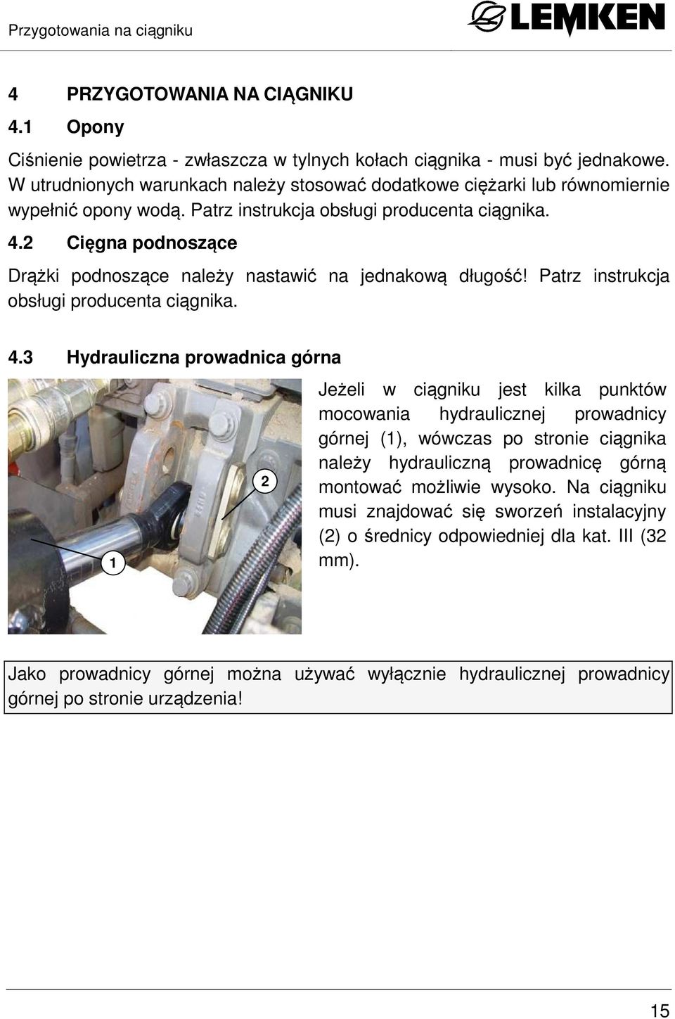 2 Cięgna podnoszące Drążki podnoszące należy nastawić na jednakową długość! Patrz instrukcja obsługi producenta ciągnika. 4.